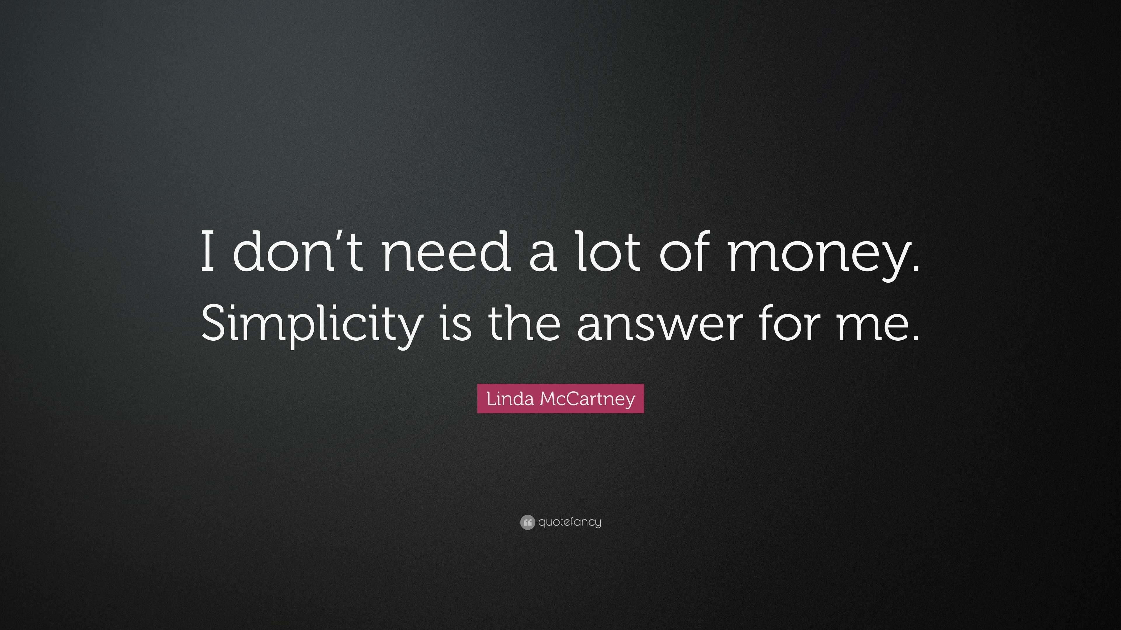 Linda McCartney Quote: “I don’t need a lot of money. Simplicity is the ...