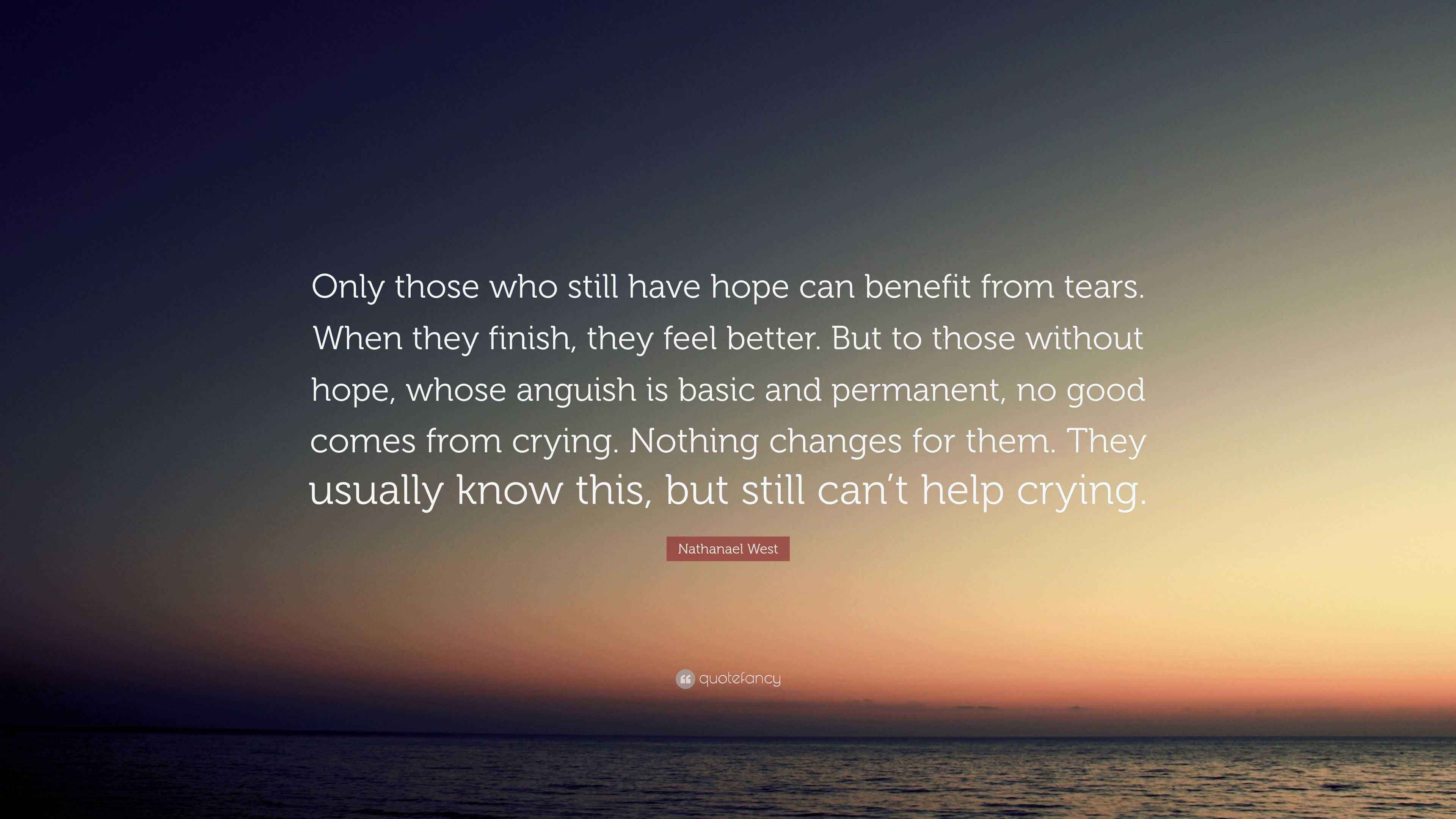 Nathanael West Quote: “Only those who still have hope can benefit from