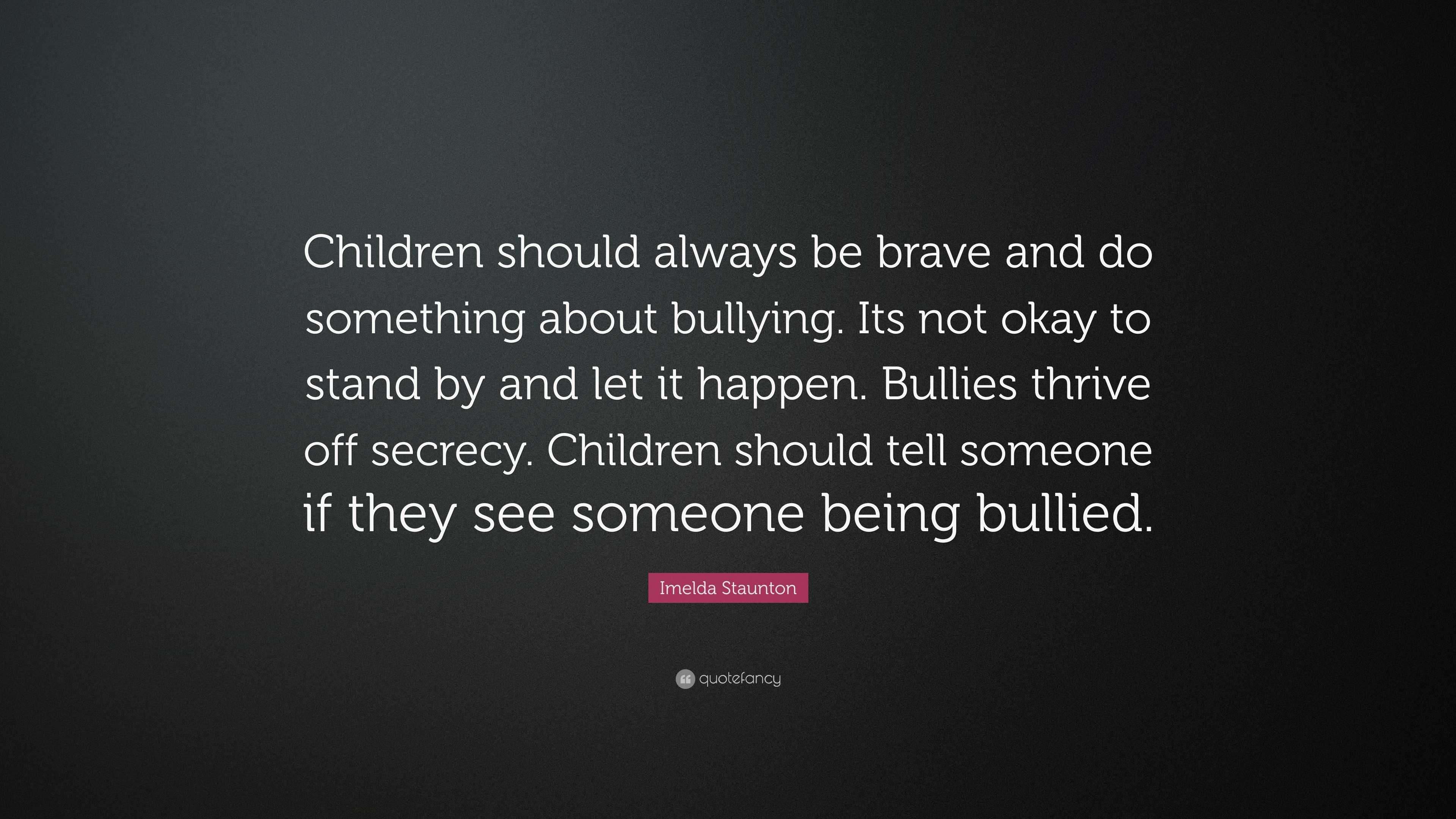 Imelda Staunton Quote: “Children should always be brave and do ...