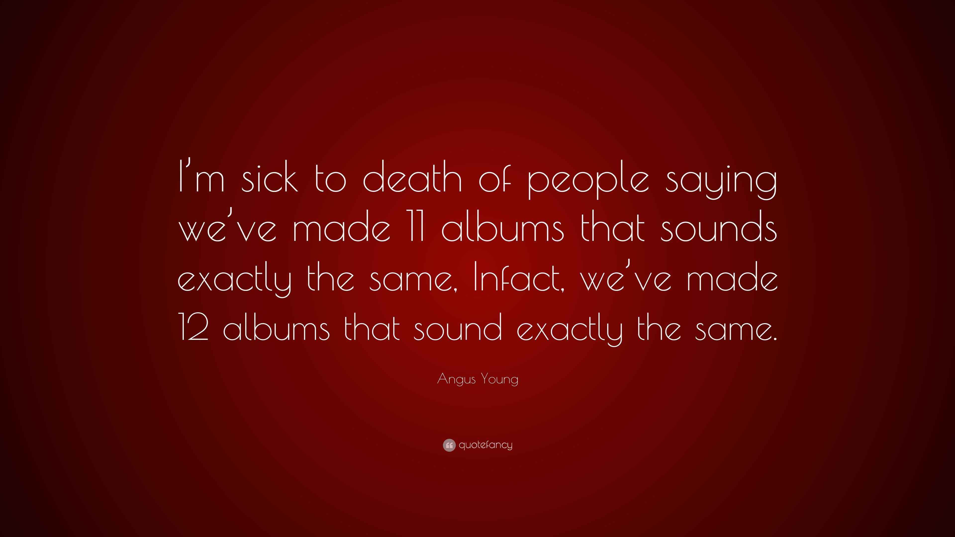 Angus Young Quote “I’m sick to death of people saying we’ve made 11