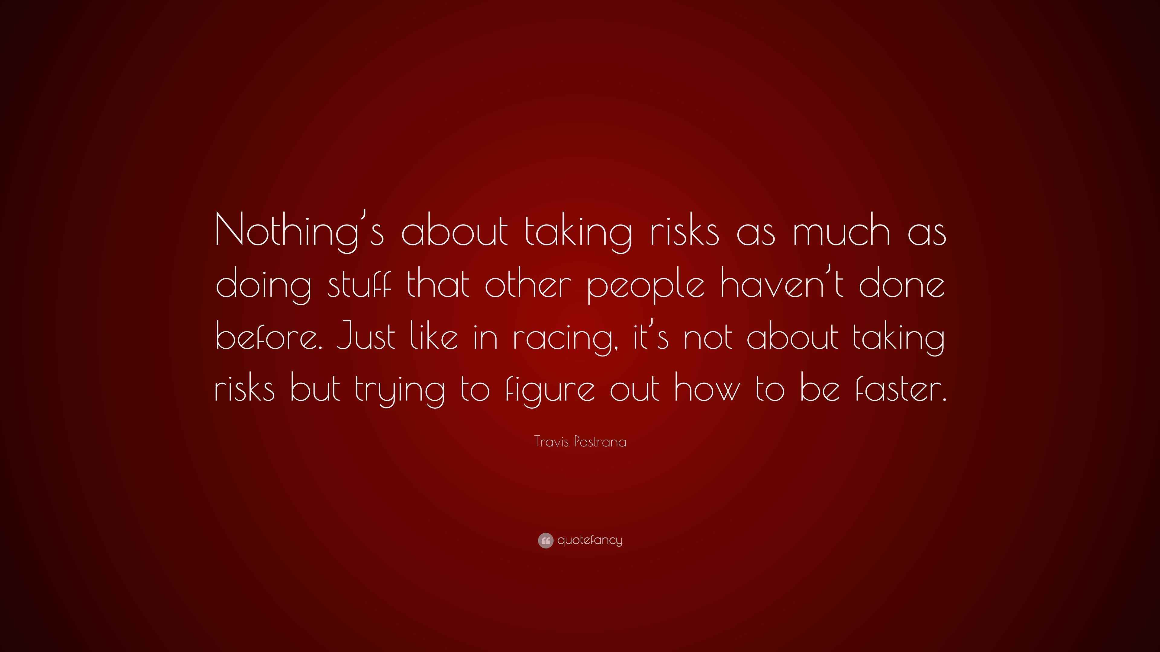 Travis Pastrana Quote “Nothing’s about taking risks as much as doing — free download