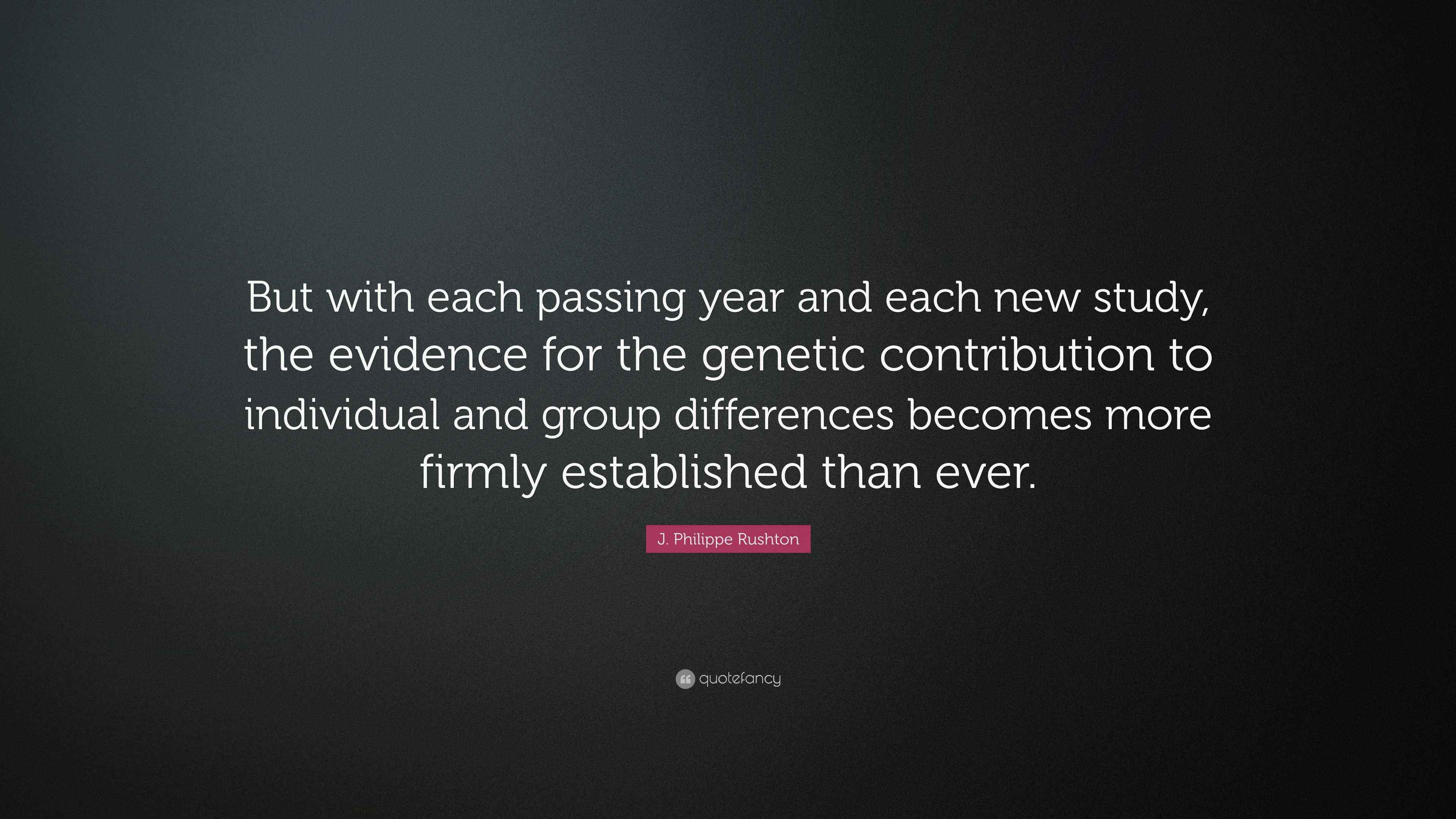 J. Philippe Rushton Quote “But with each passing year and each new