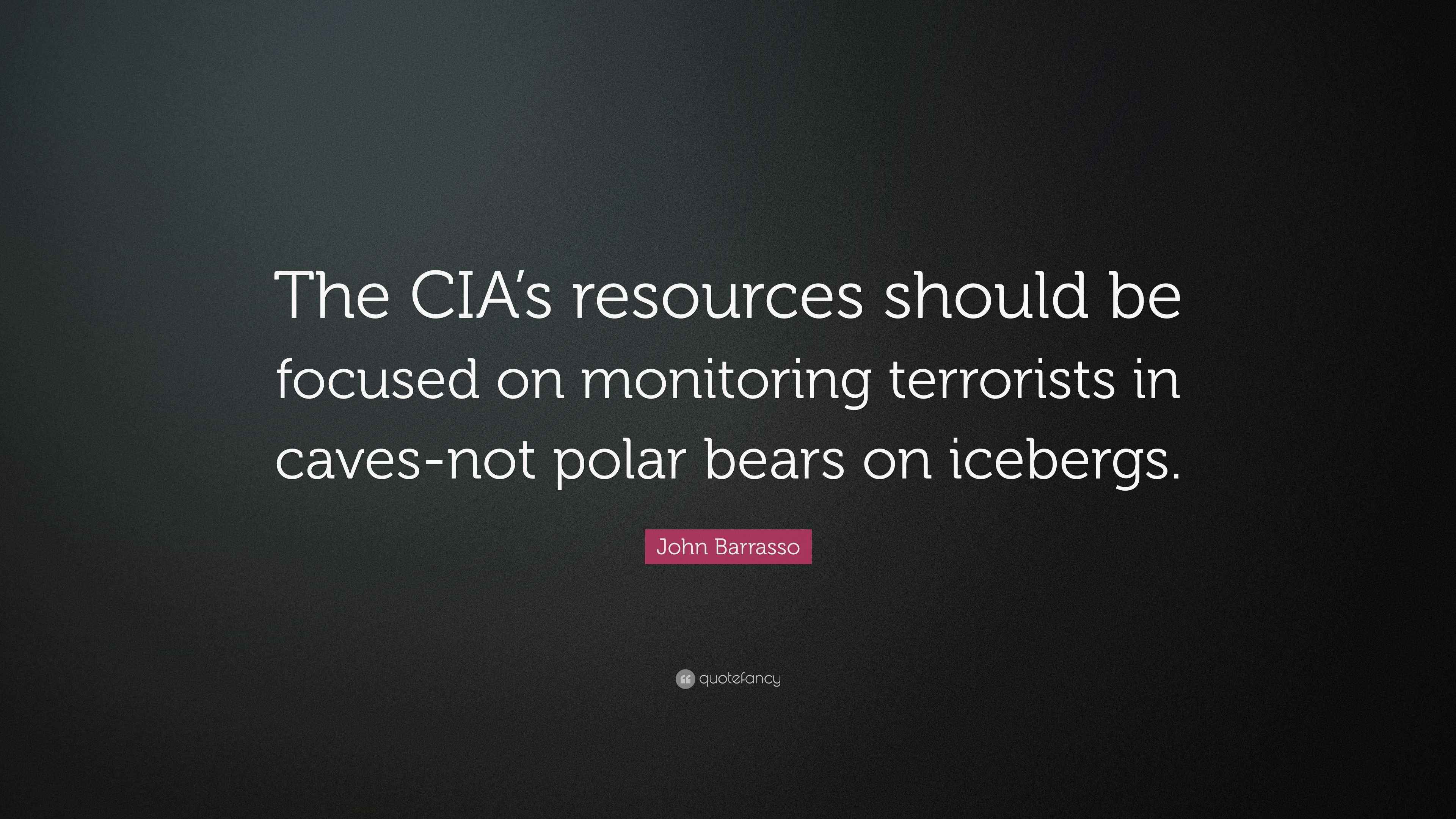 John Barrasso Quote: “The CIA’s resources should be focused on ...