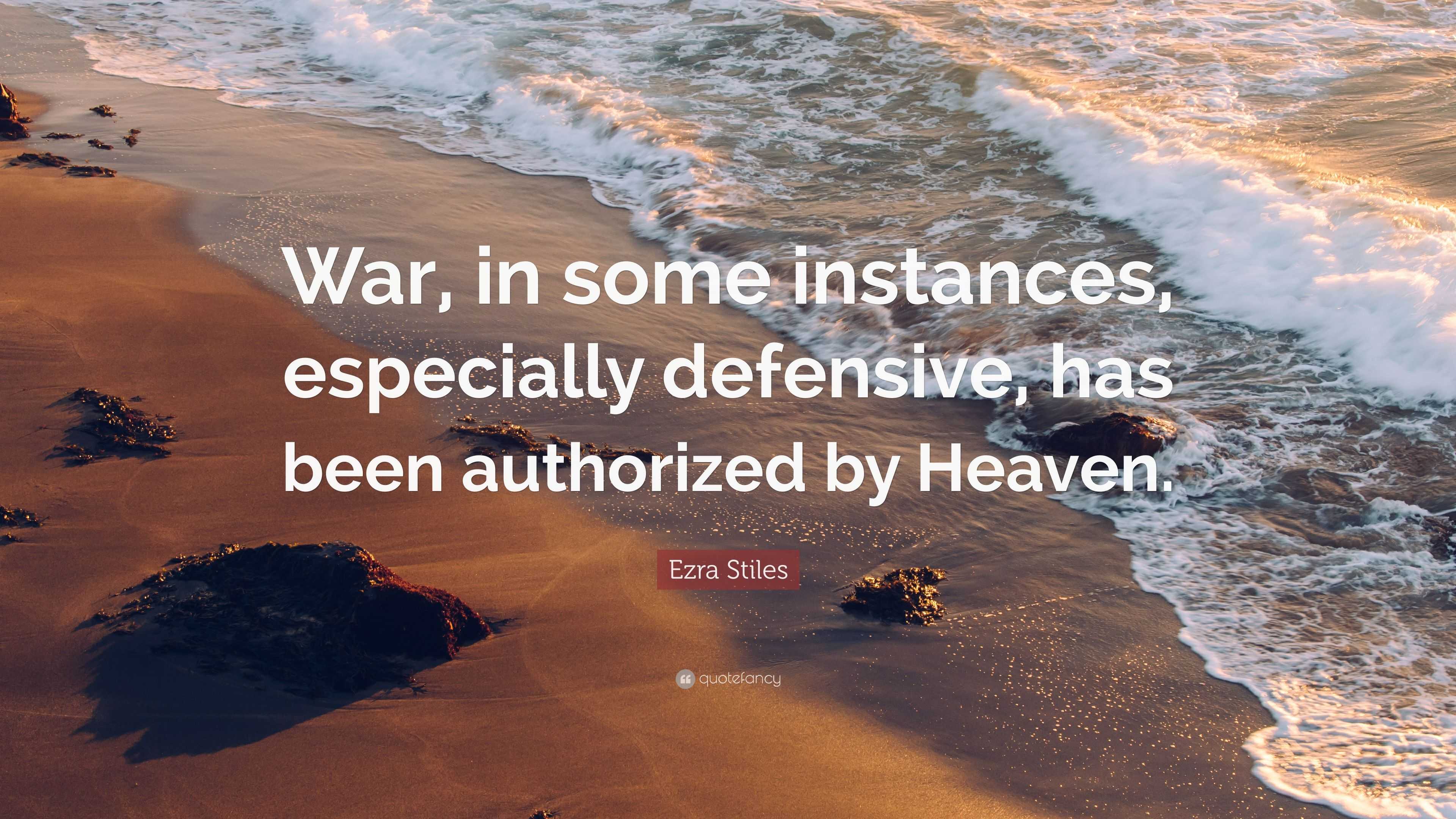 Ezra Stiles Quote “War, in some instances, especially defensive, has