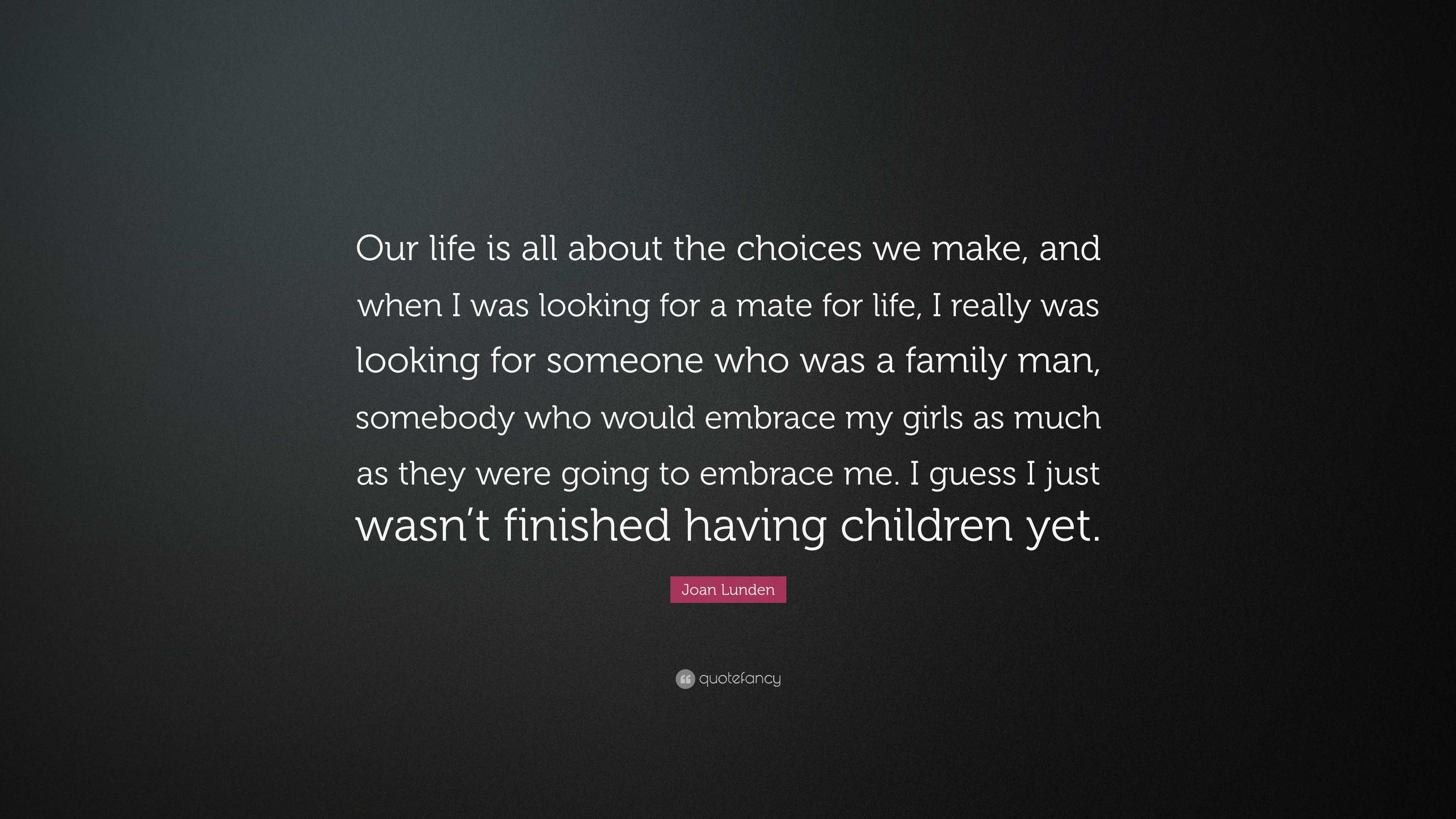 Joan Lunden Quote “Our life is all about the choices we make and