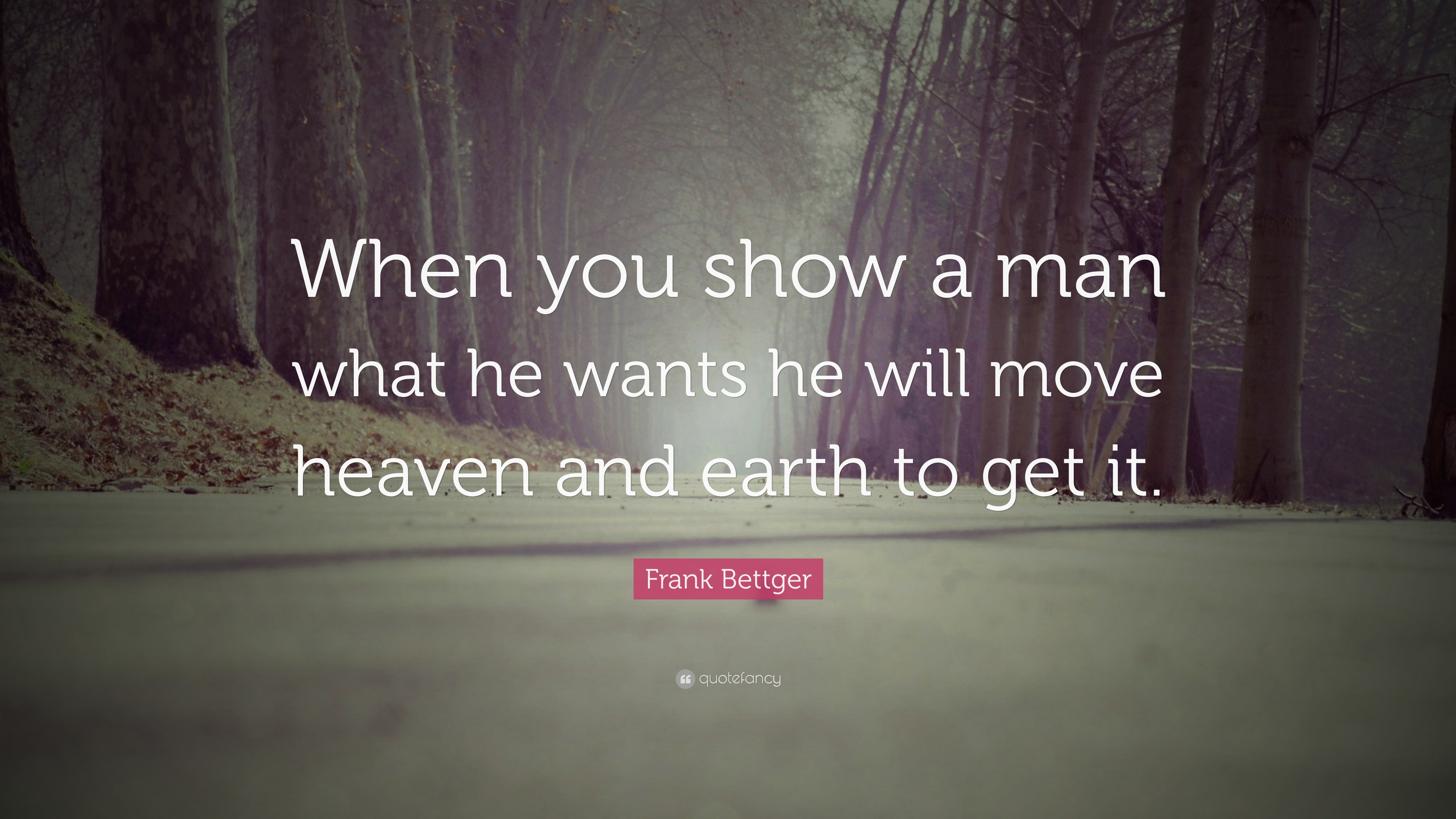 Frank Bettger Quote “When you show a man what he wants he will move