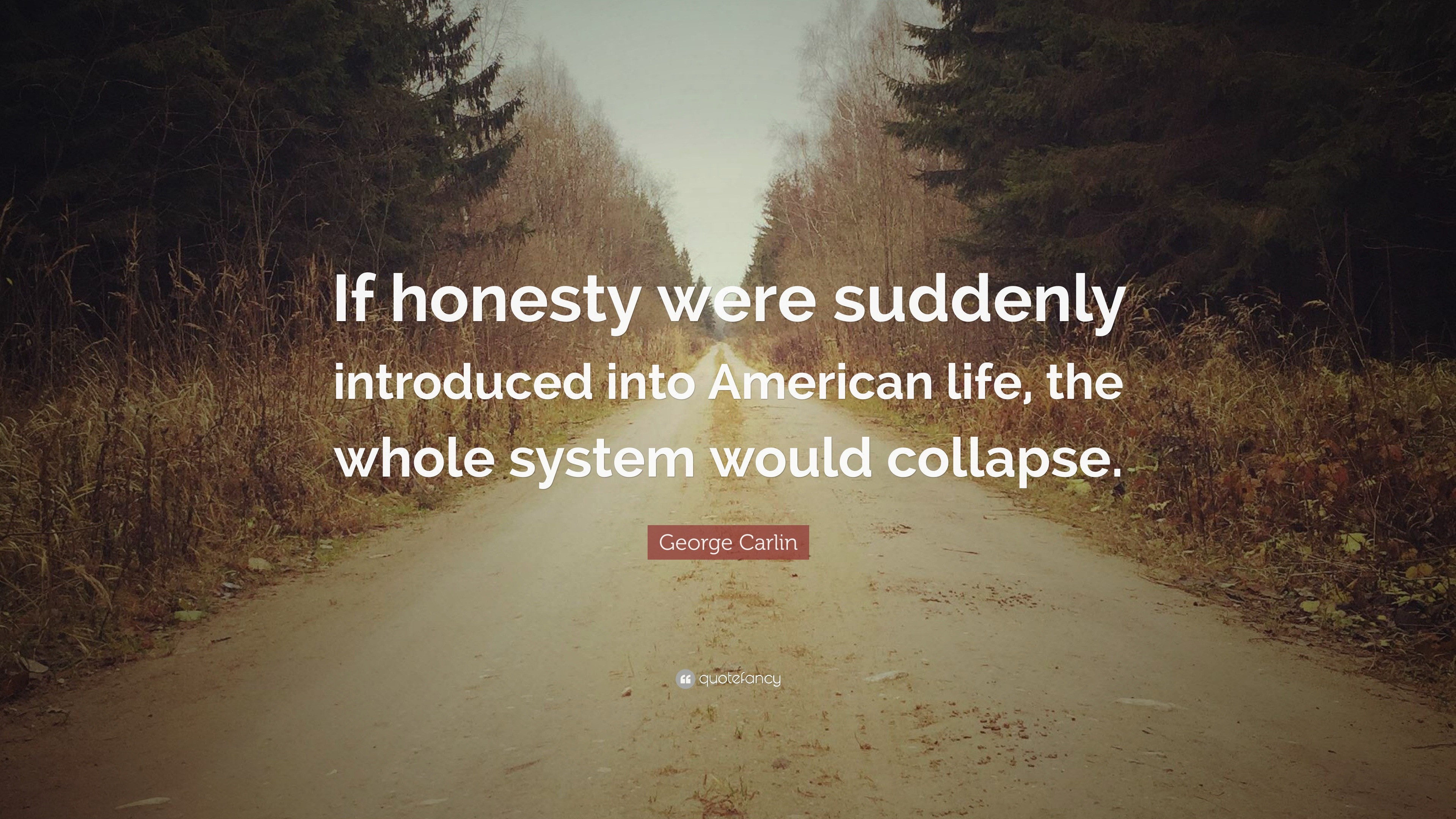 George Carlin Quote: “If honesty were suddenly introduced into American
