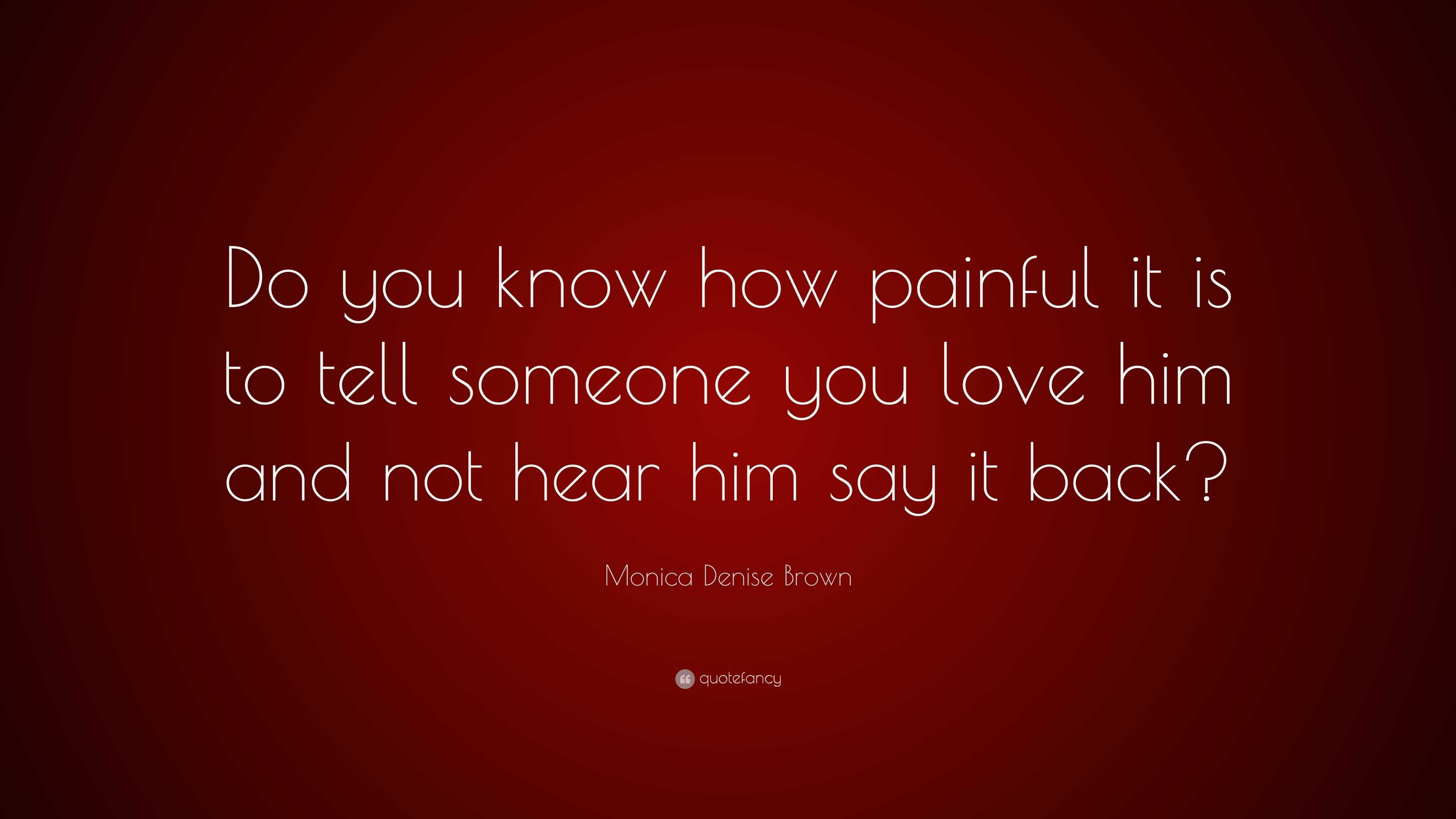 Monica Denise Brown Quote “Do you know how painful it is to tell someone