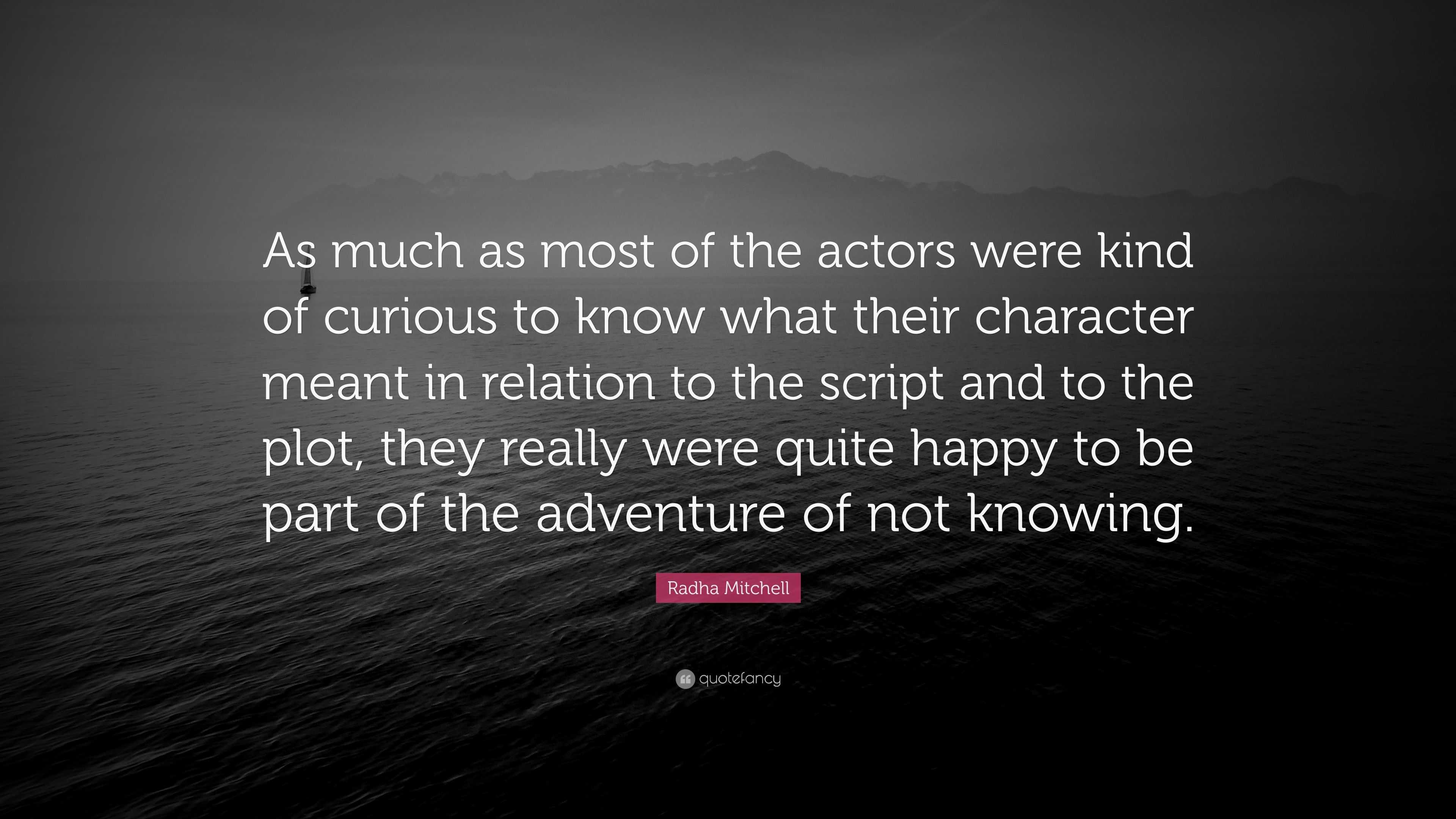 Radha Mitchell Quote: “As much as most of the actors were kind of ...