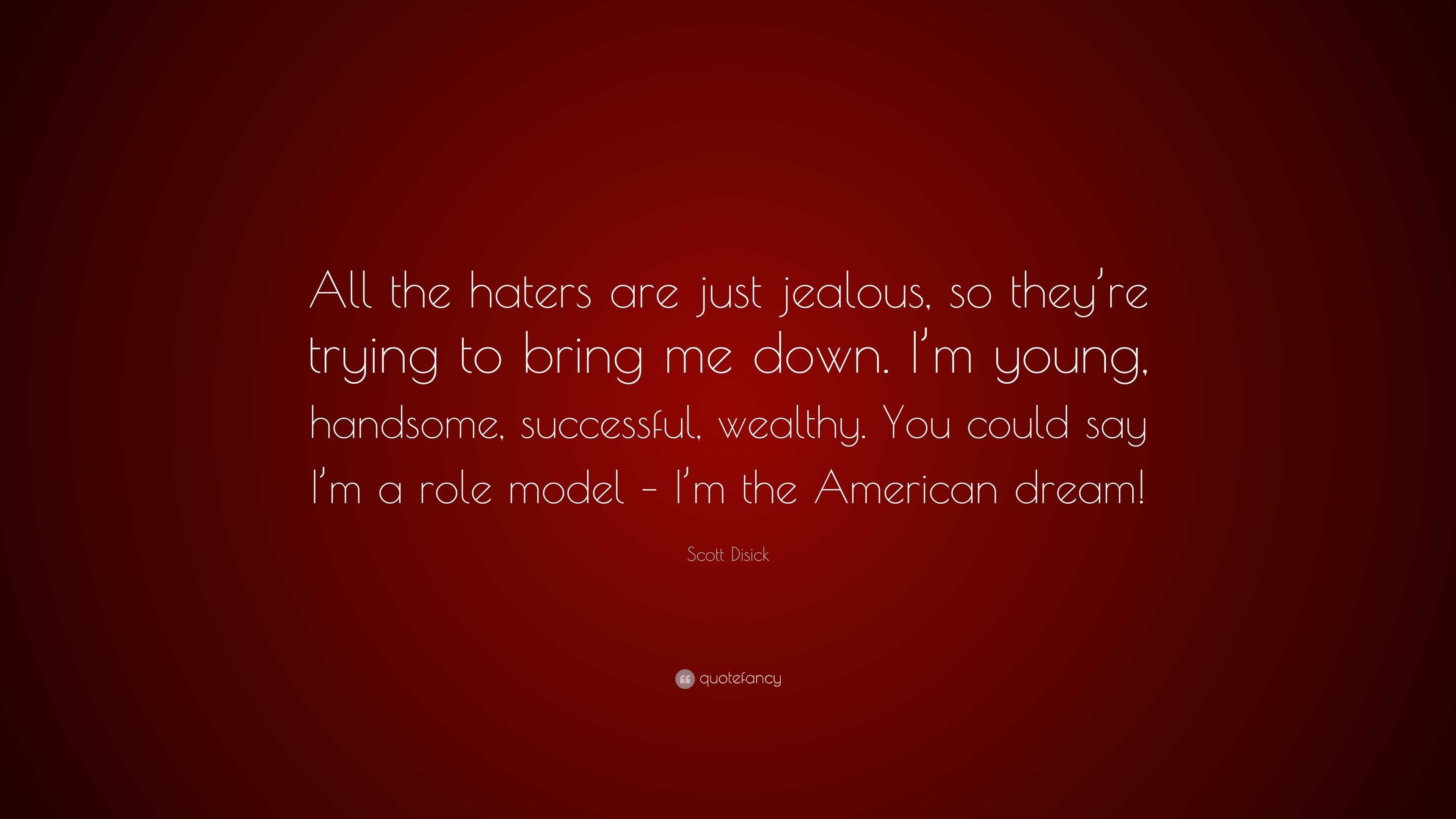 Scott Disick Quote: "All the haters are just jealous, so ...