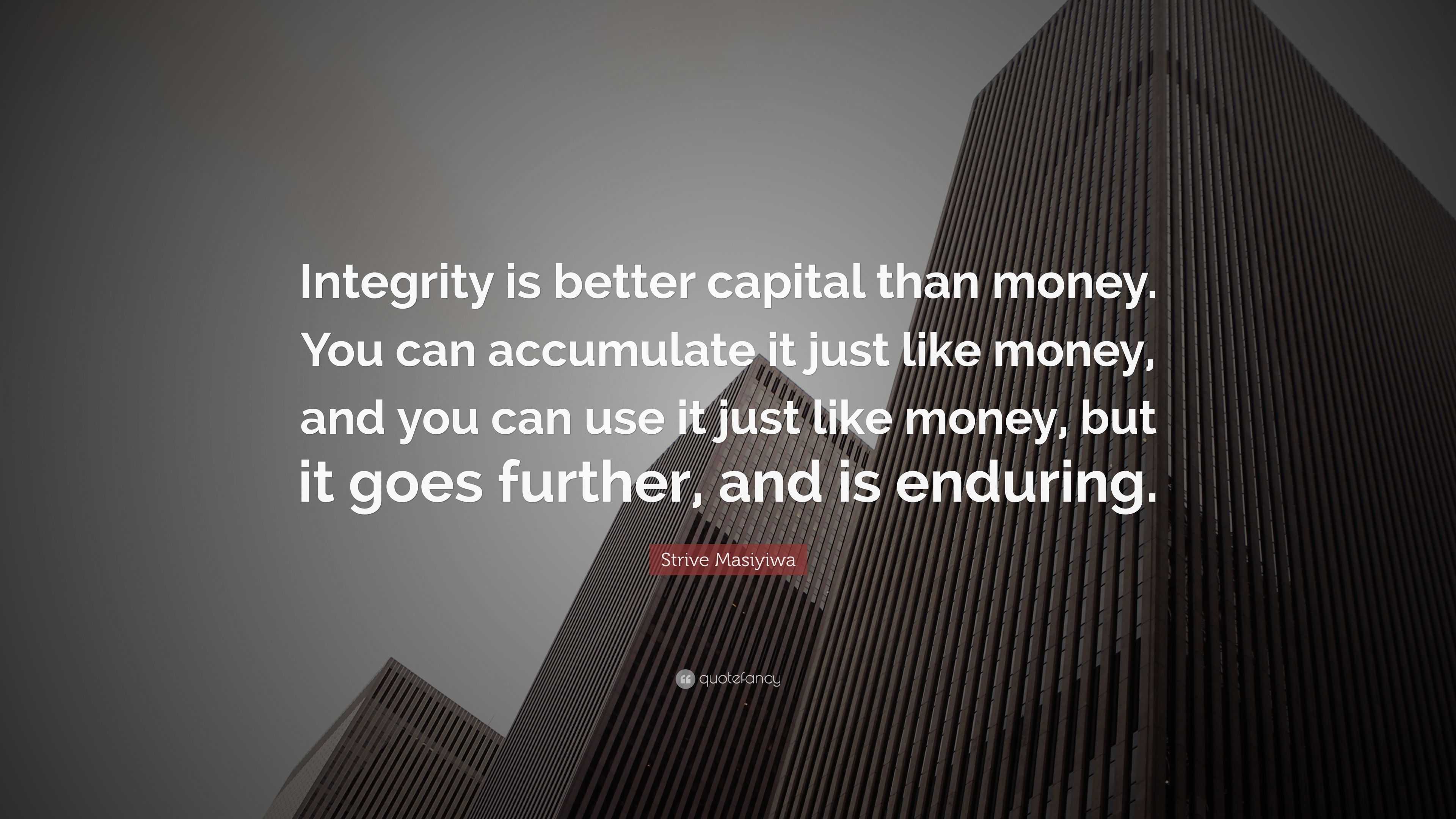 Strive Masiyiwa Quote: “Integrity is better capital than money. You can ...