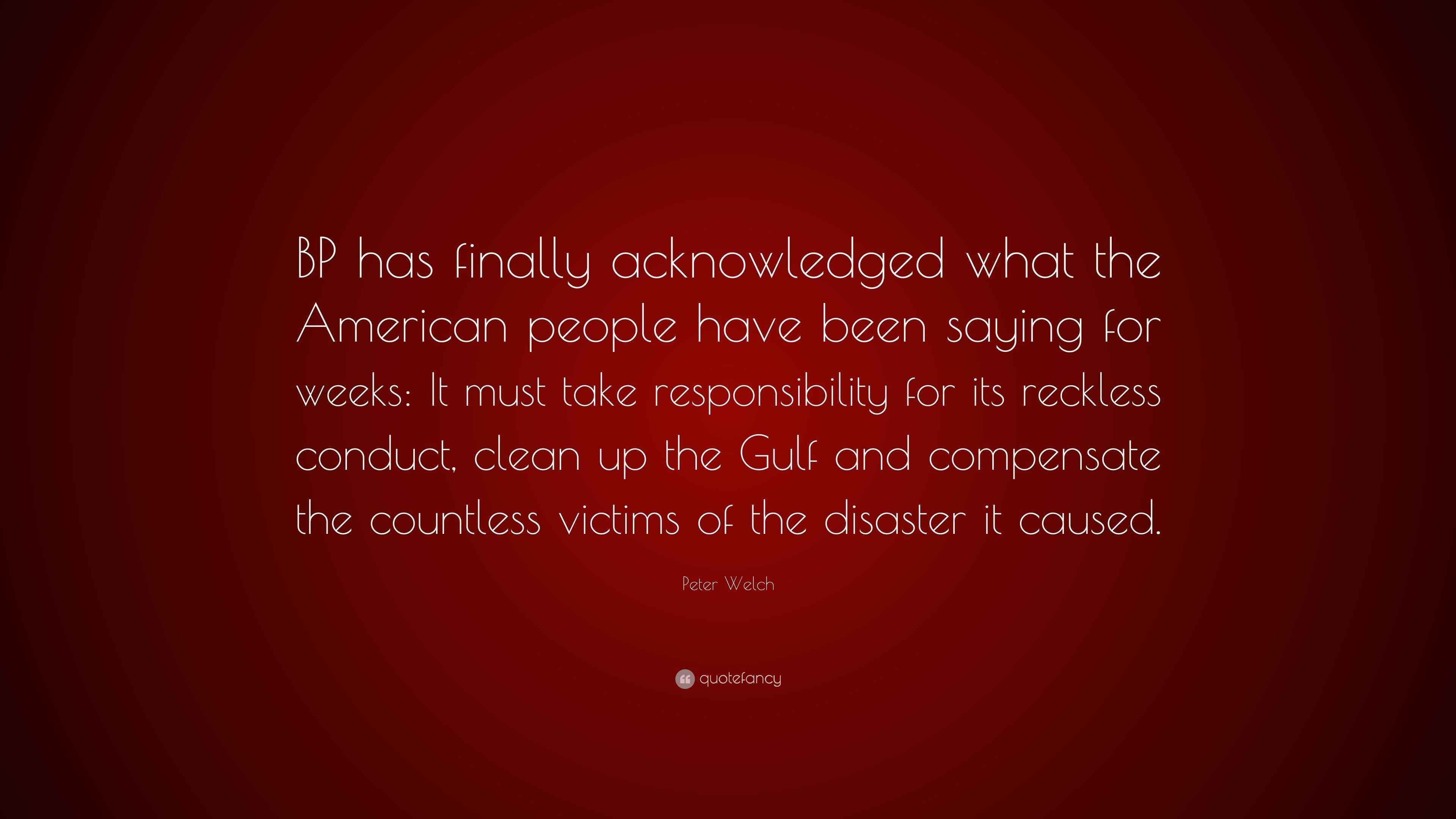 Peter Welch Quote “BP has finally acknowledged what the American