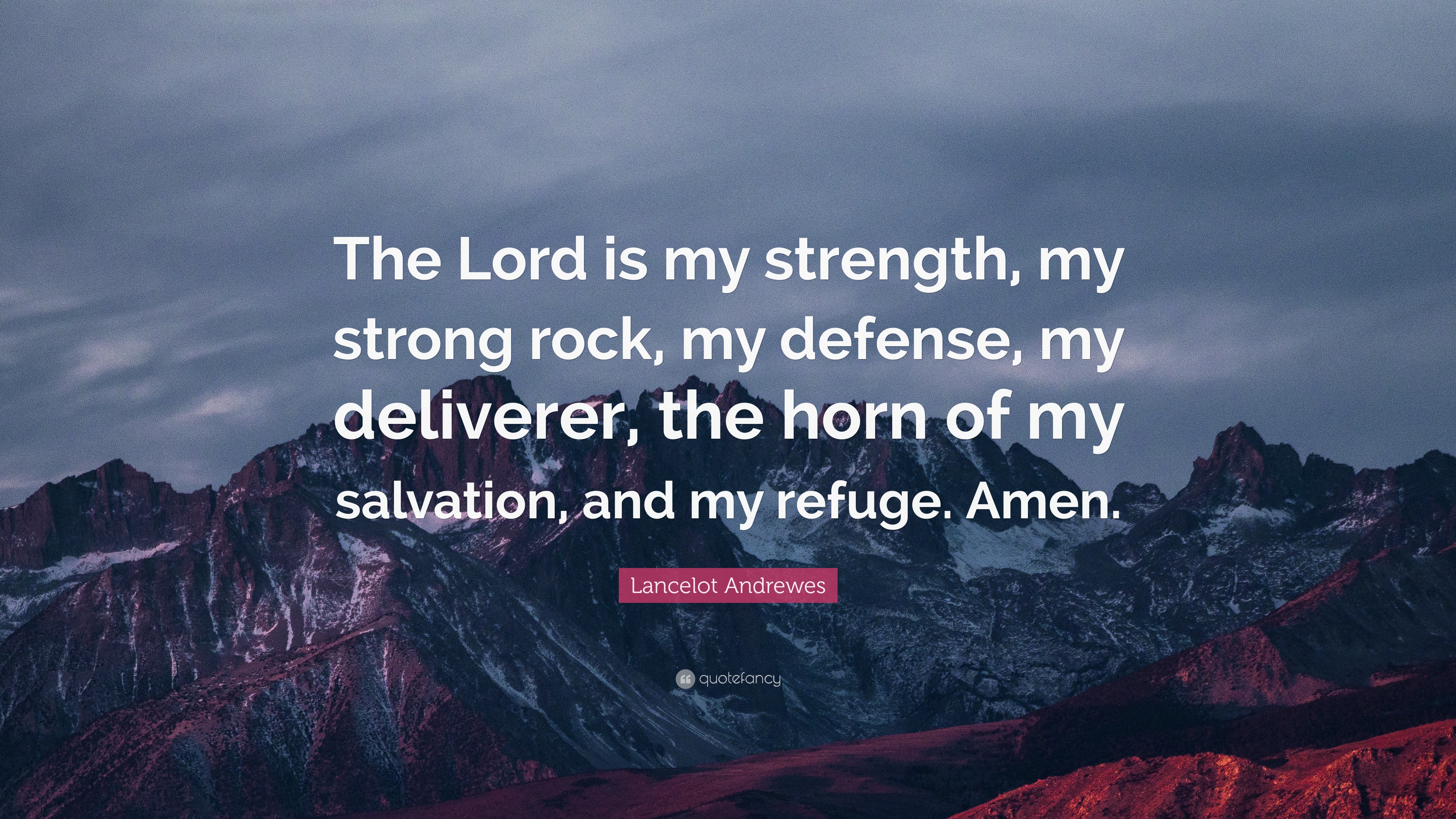 Lancelot Andrewes Quote: “The Lord is my strength, my strong rock, my ...