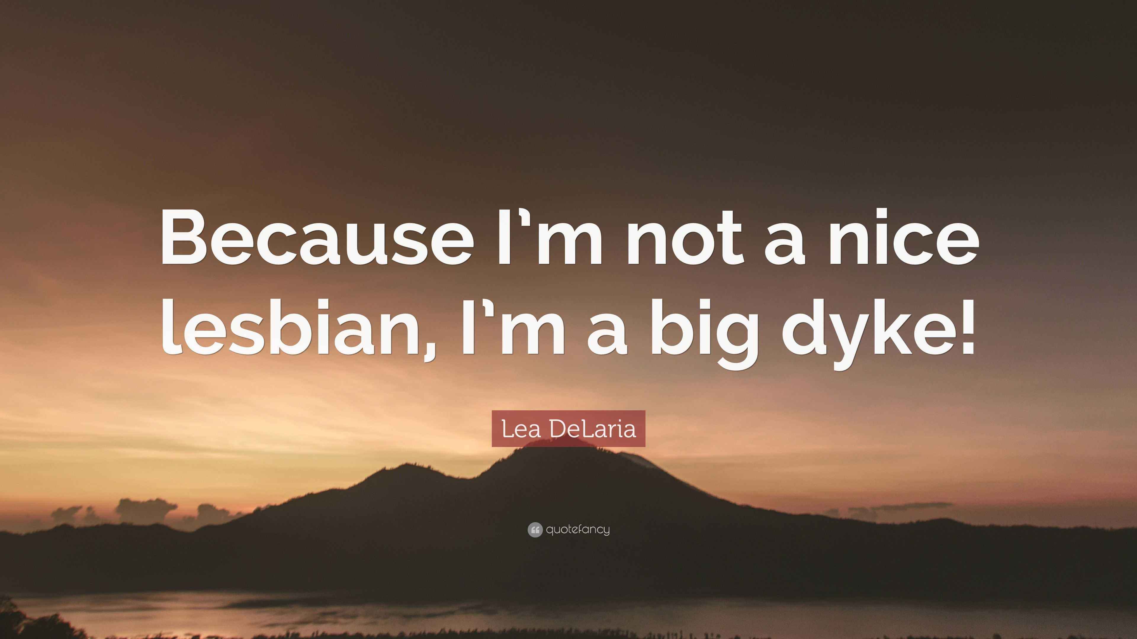 Lea DeLaria Quote: “Because I’m not a nice lesbian, I’m a big dyke!”