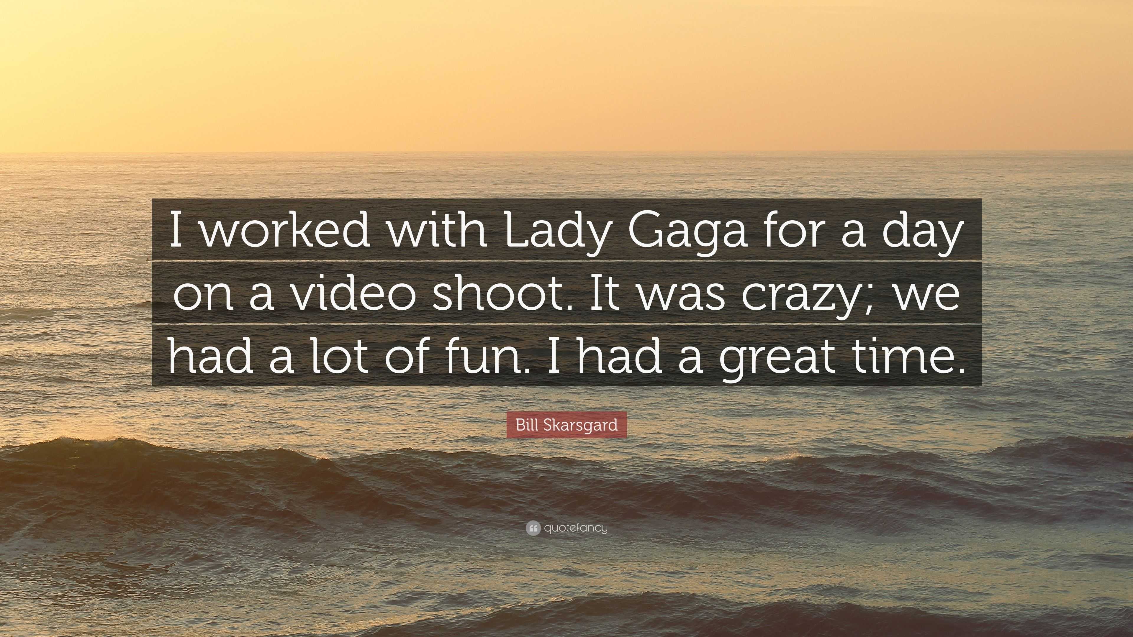 Bill Skarsgard Quote: “I worked with Lady Gaga for a day on a video shoot.  It