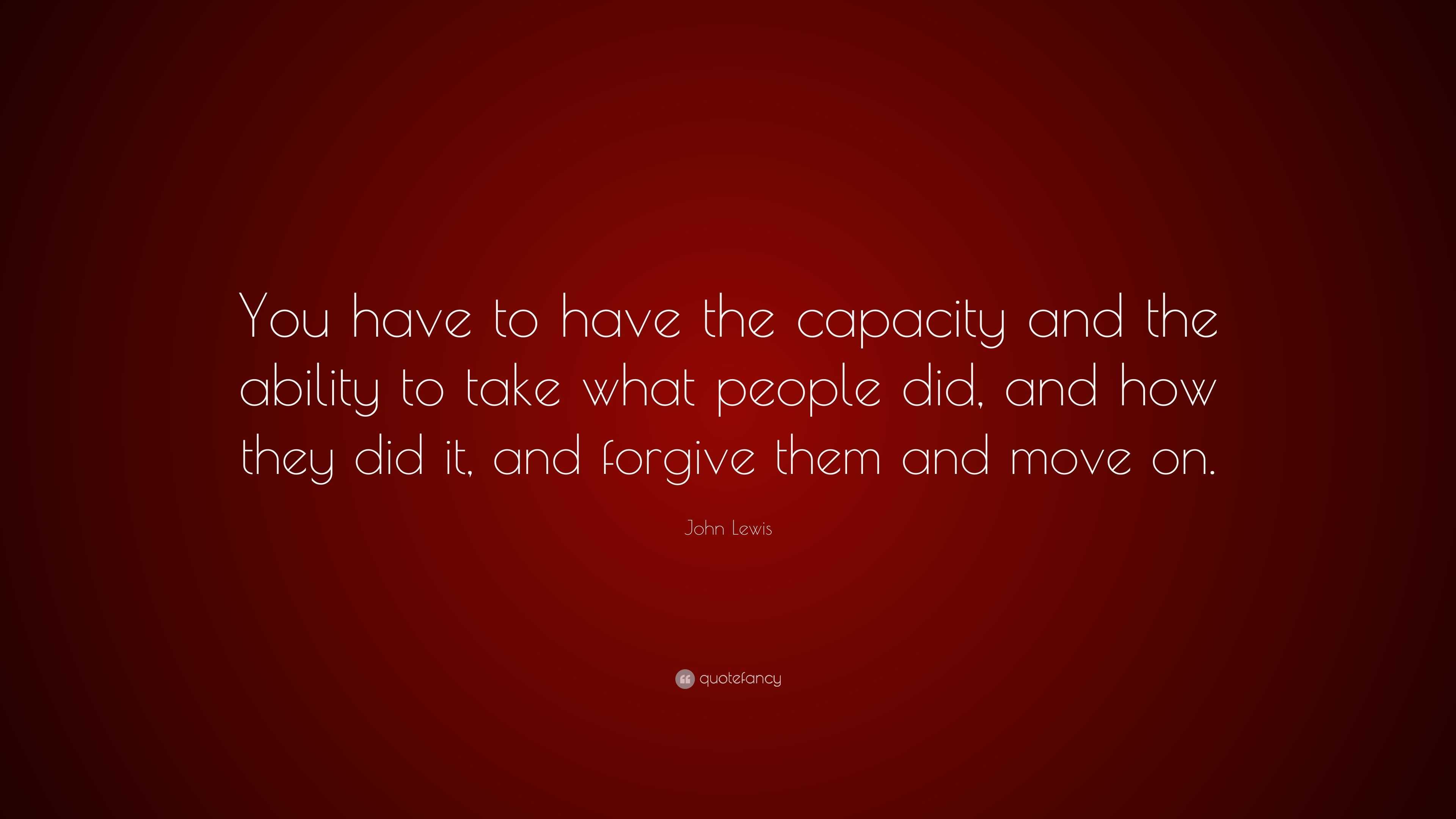 John Lewis Quote: “You have to have the capacity and the ability to ...