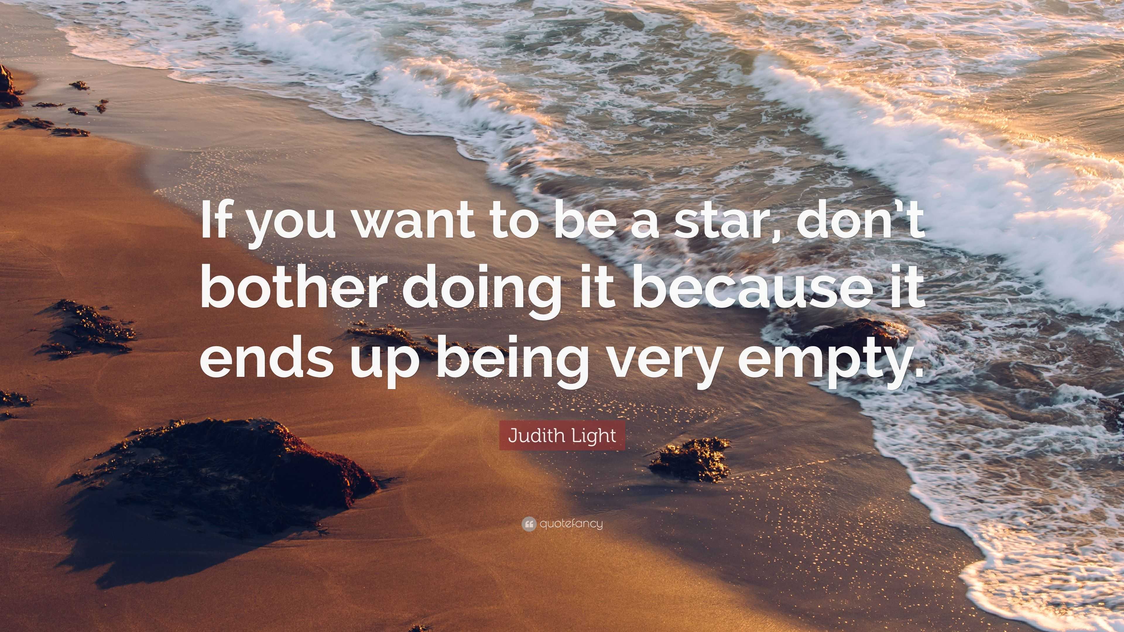 Judith Light Quote: “If you want to be a star, don’t bother doing it ...