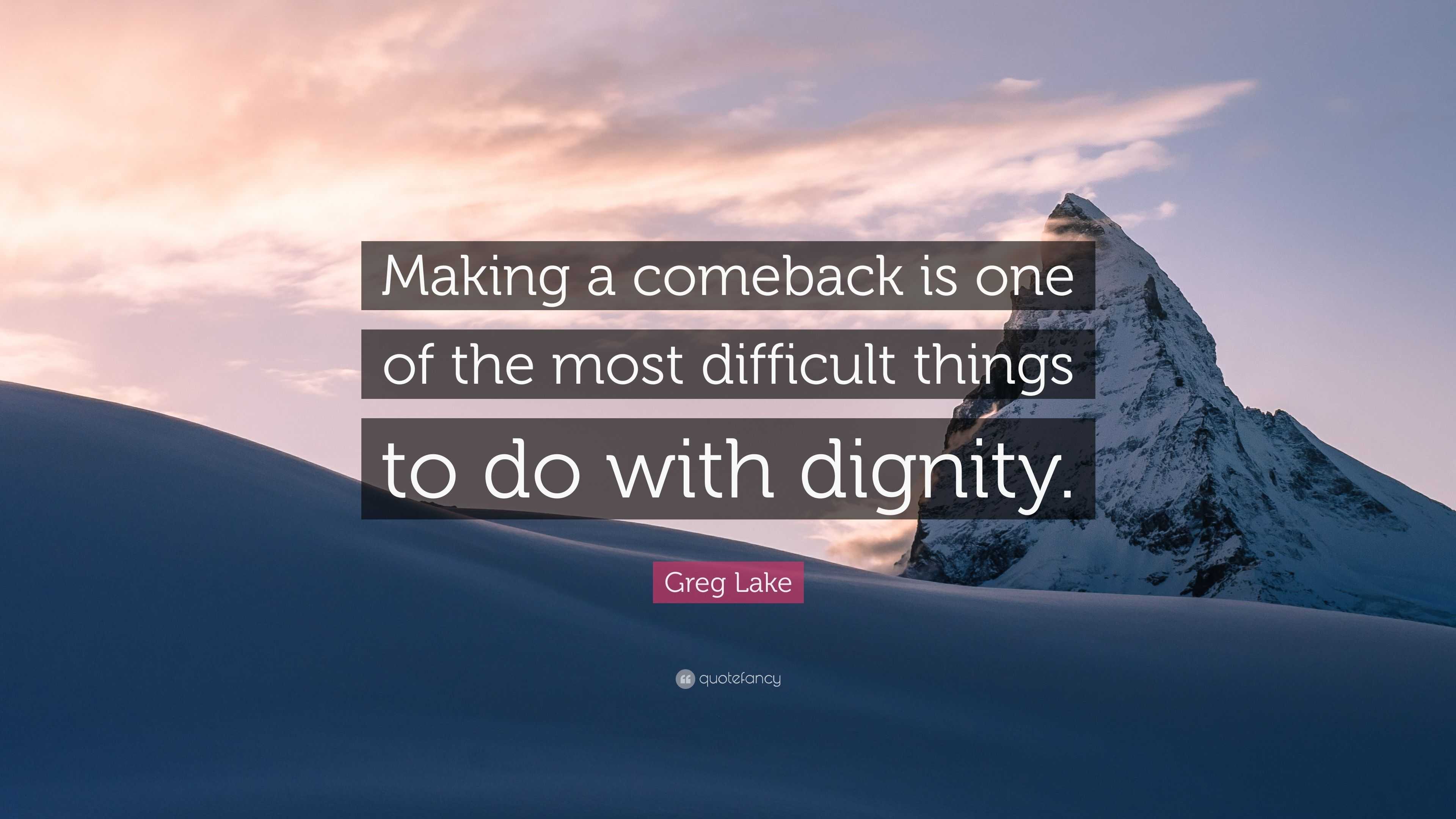 Greg Lake Quote: “Making a comeback is one of the most difficult things ...