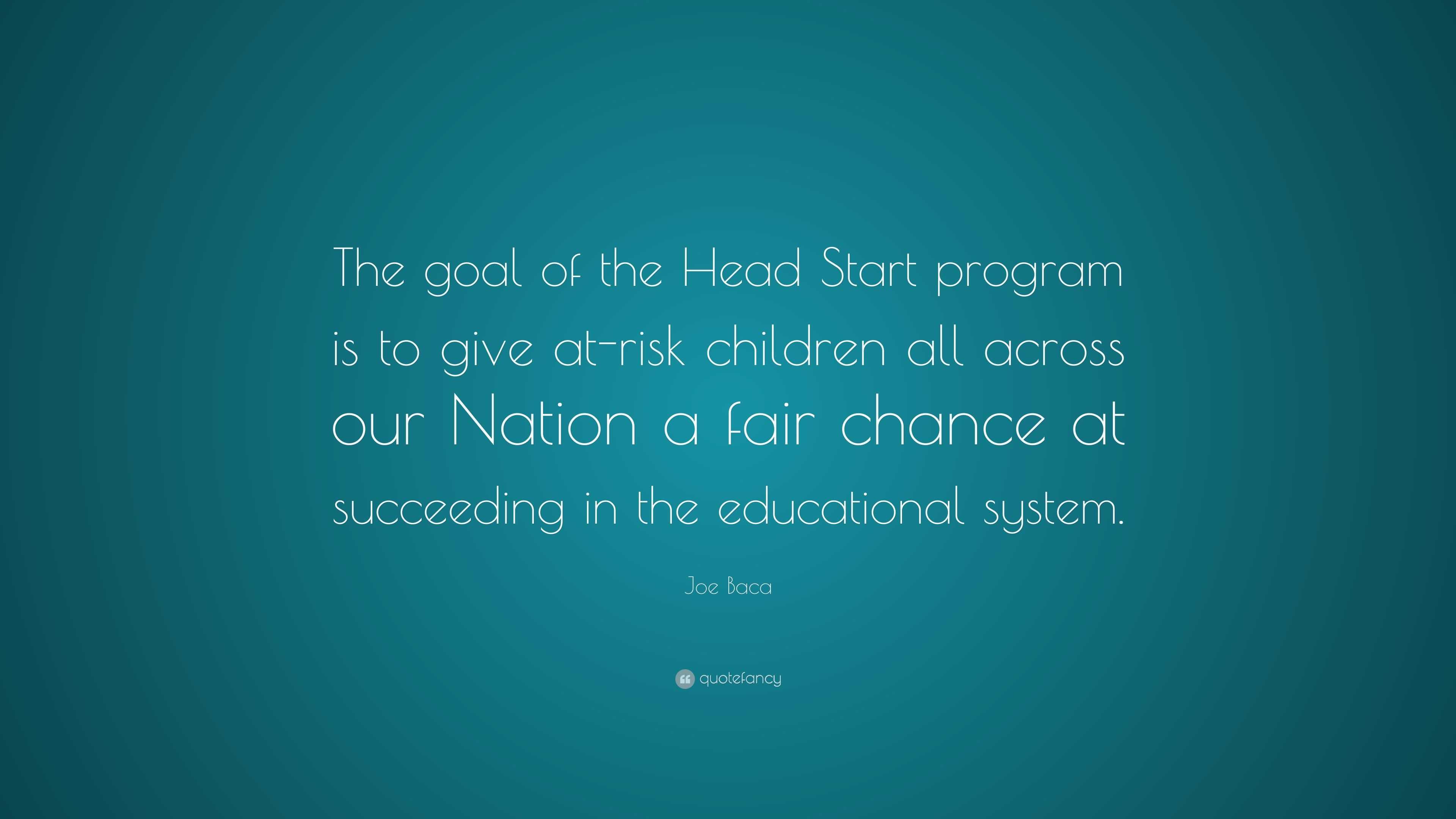 Joe Baca Quote The Goal Of The Head Start Program Is To Give At Risk