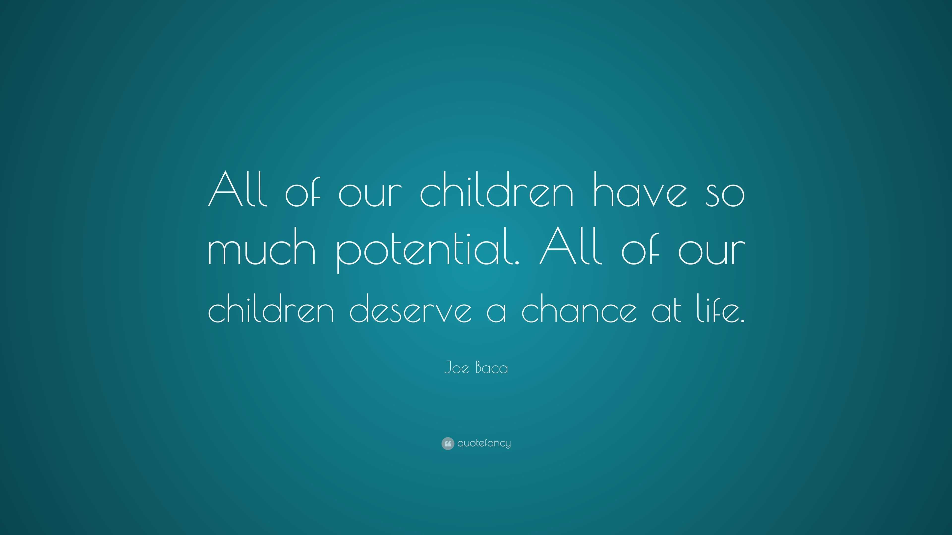 Joe Baca Quote: “All of our children have so much potential. All of our ...