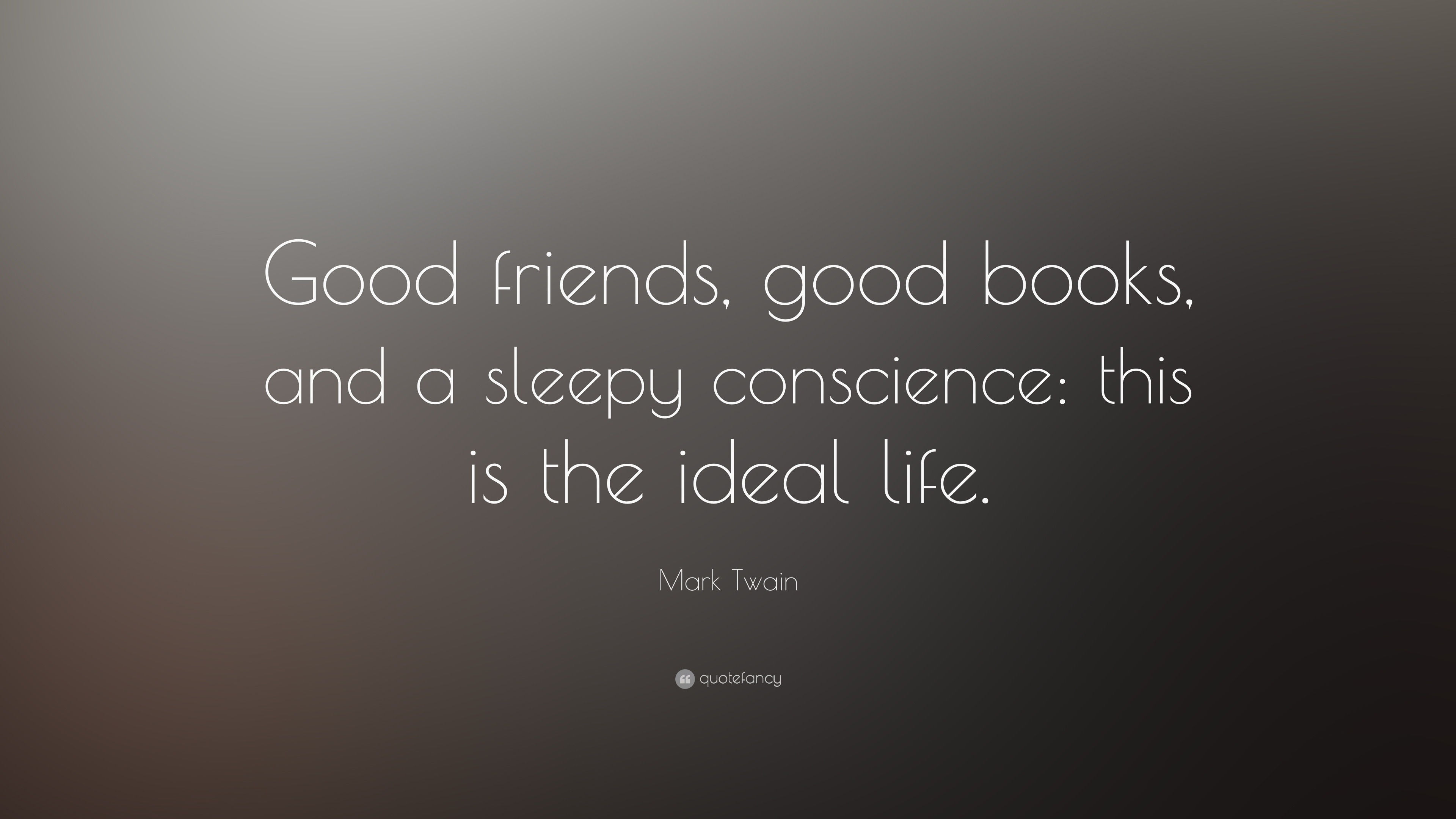 Mark Twain Quote “Good friends good books and a sleepy conscience