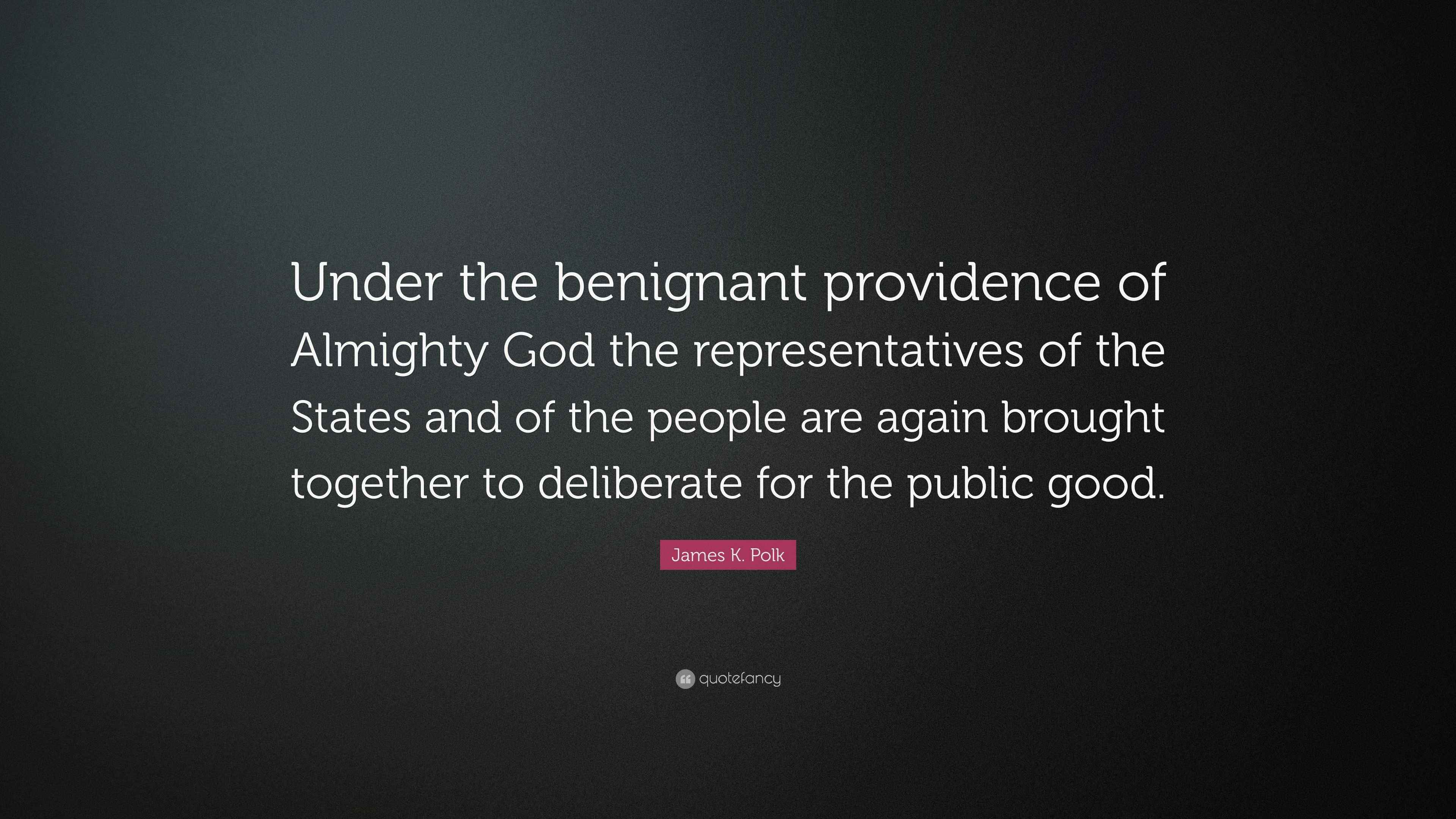 James K. Polk Quote “Under the benignant providence of Almighty God