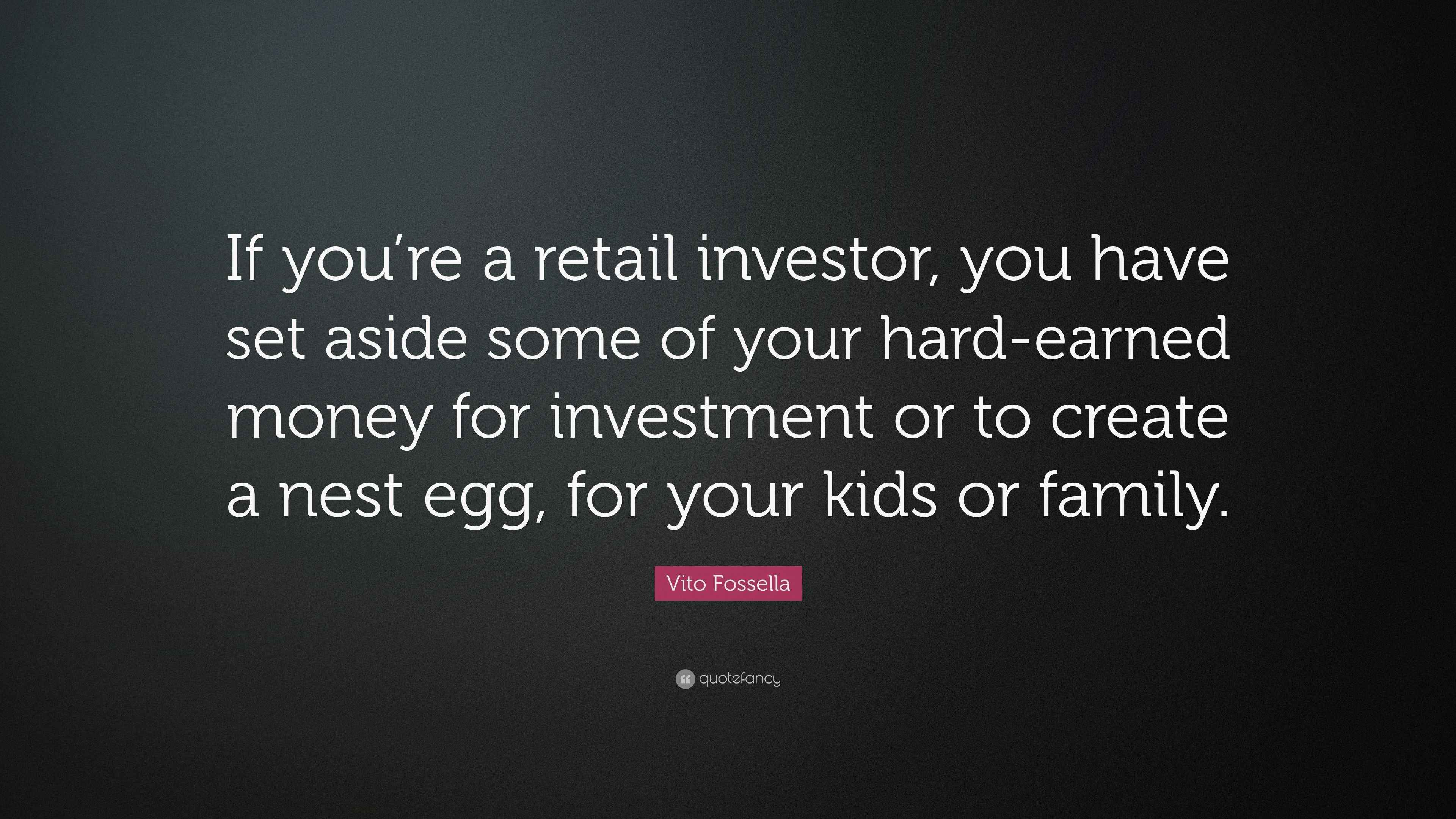 Vito Fossella Quote “If you’re a retail investor, you have set aside