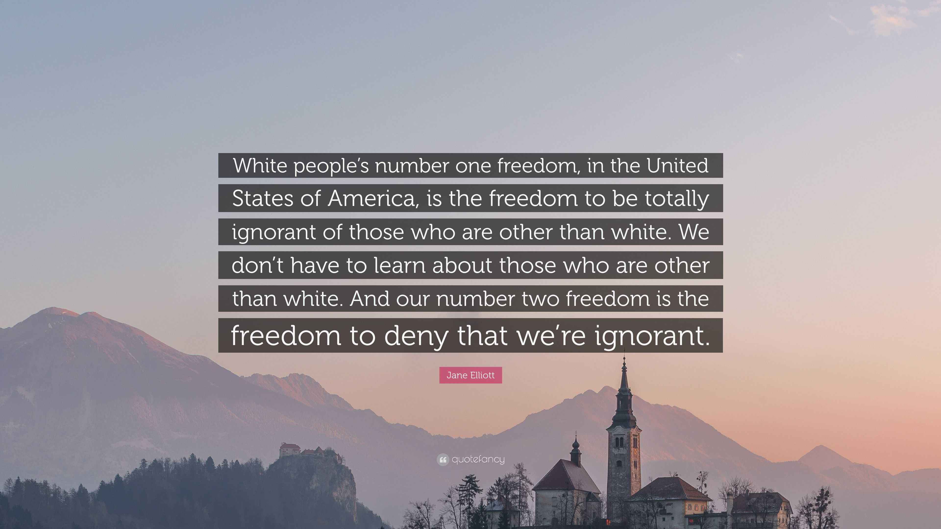 Jane Elliott Quote: “White people’s number one freedom, in the United