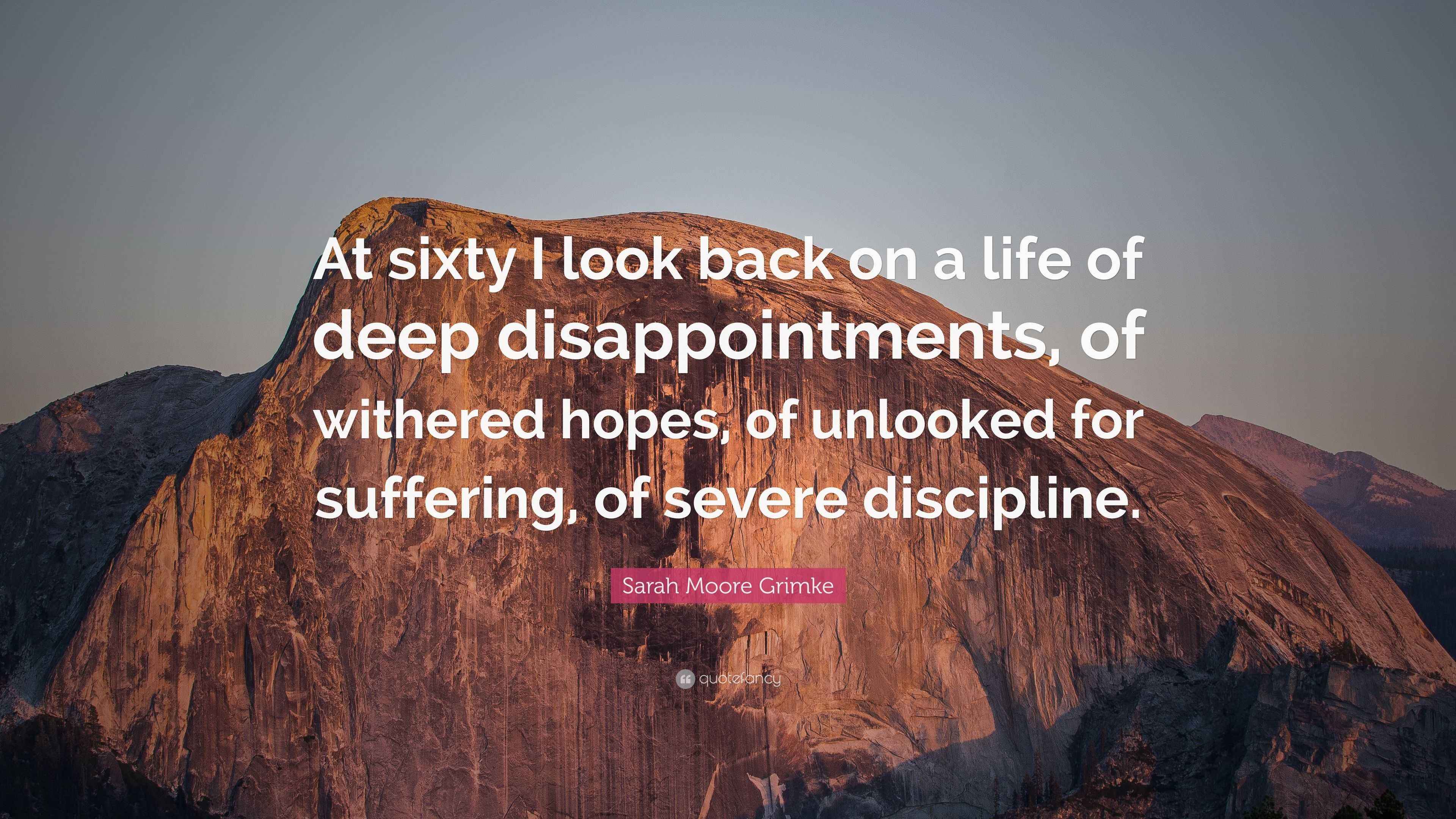 Sarah Moore Grimke Quote: "At sixty I look back on a life of deep ...