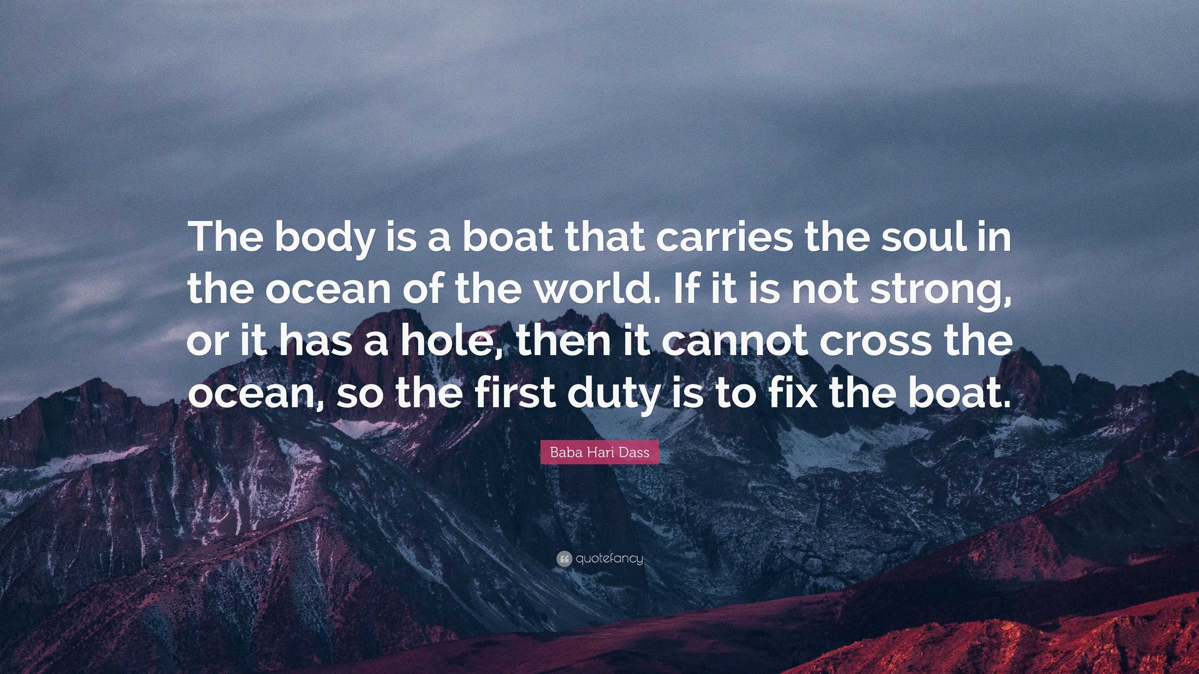 Baba Hari Dass Quote: “The body is a boat that carries the soul in the ...