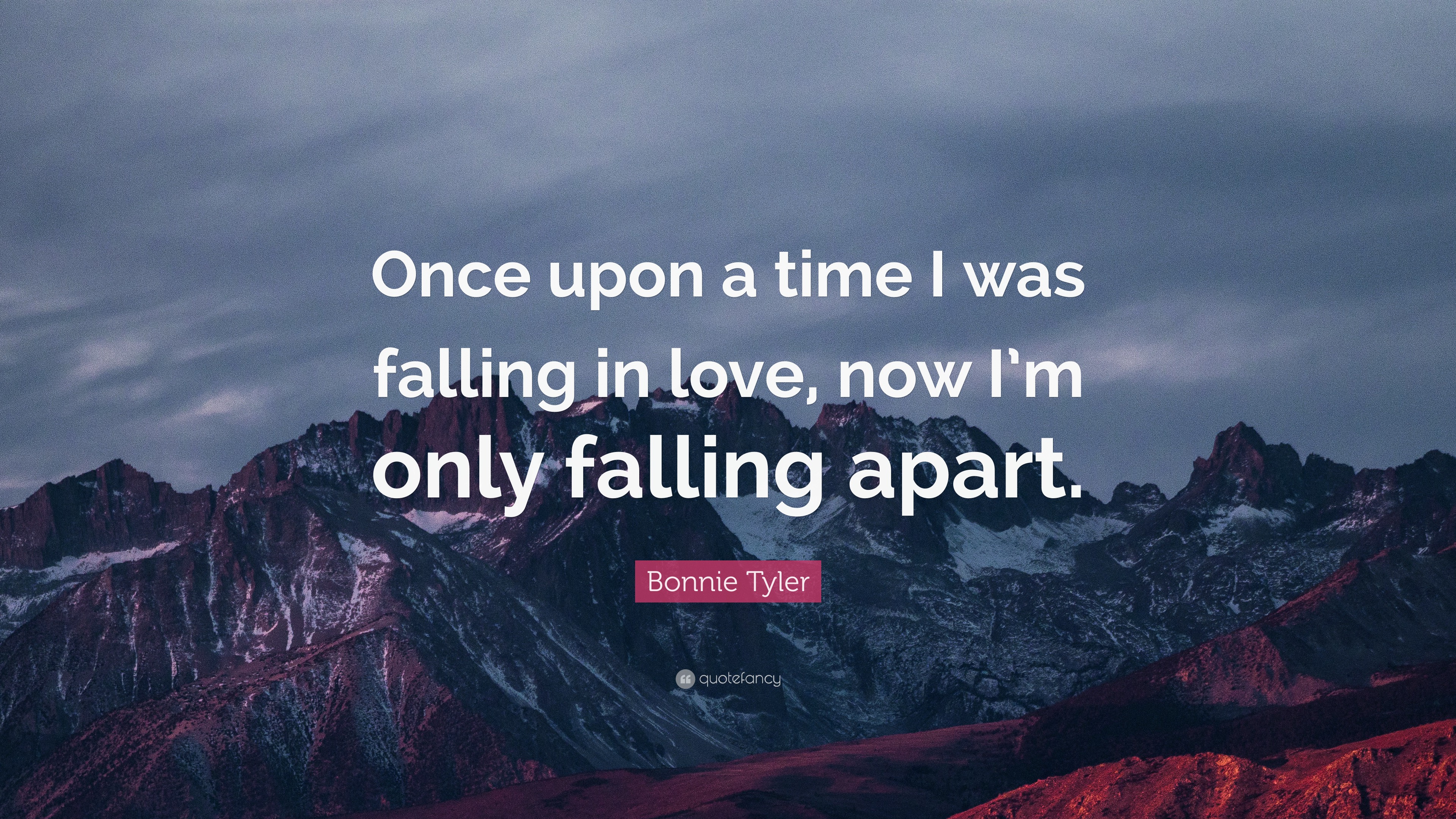Bonnie Tyler Quote “ ce upon a time I was falling in love now