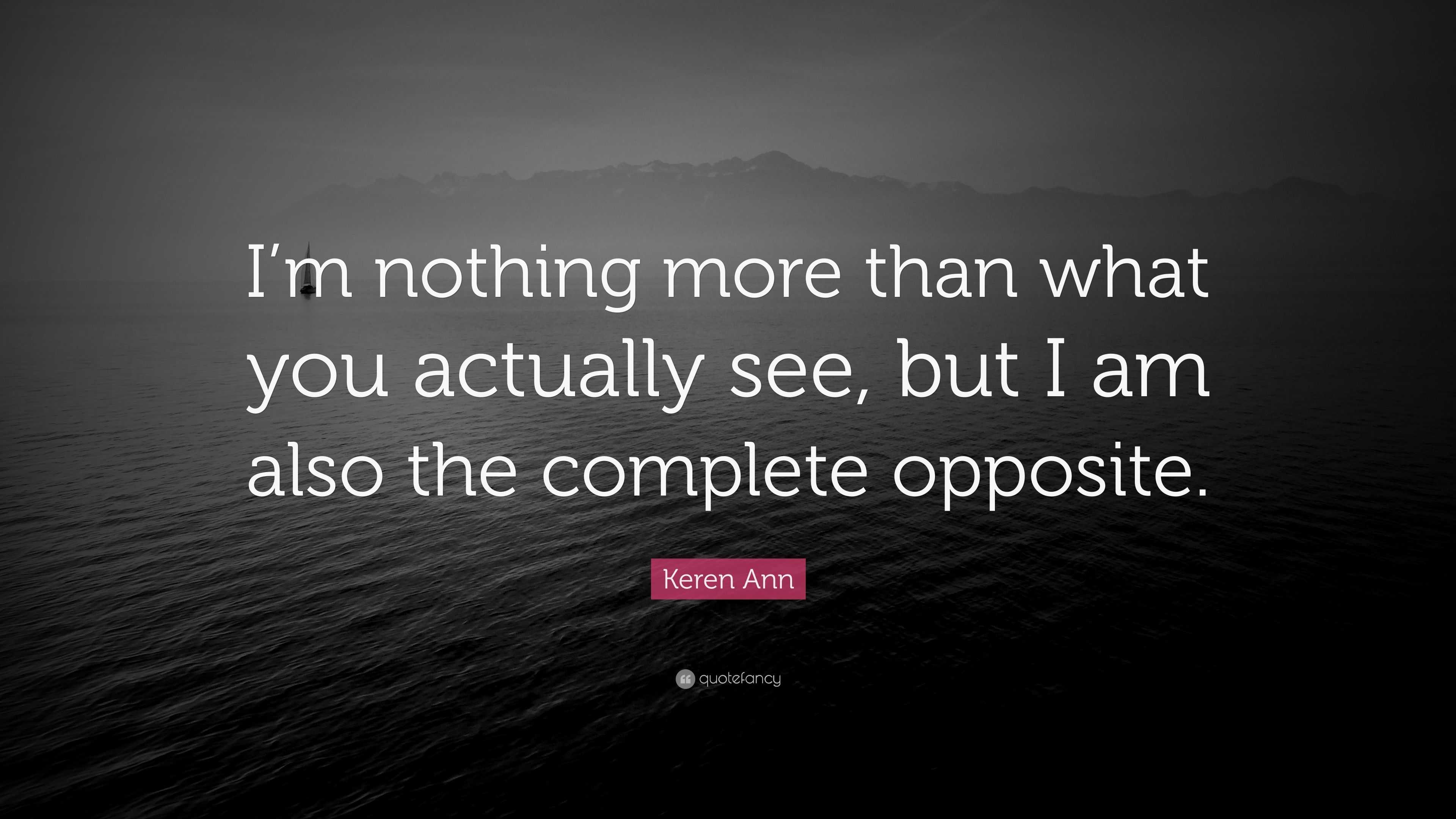 keren-ann-quote-i-m-nothing-more-than-what-you-actually-see-but-i-am