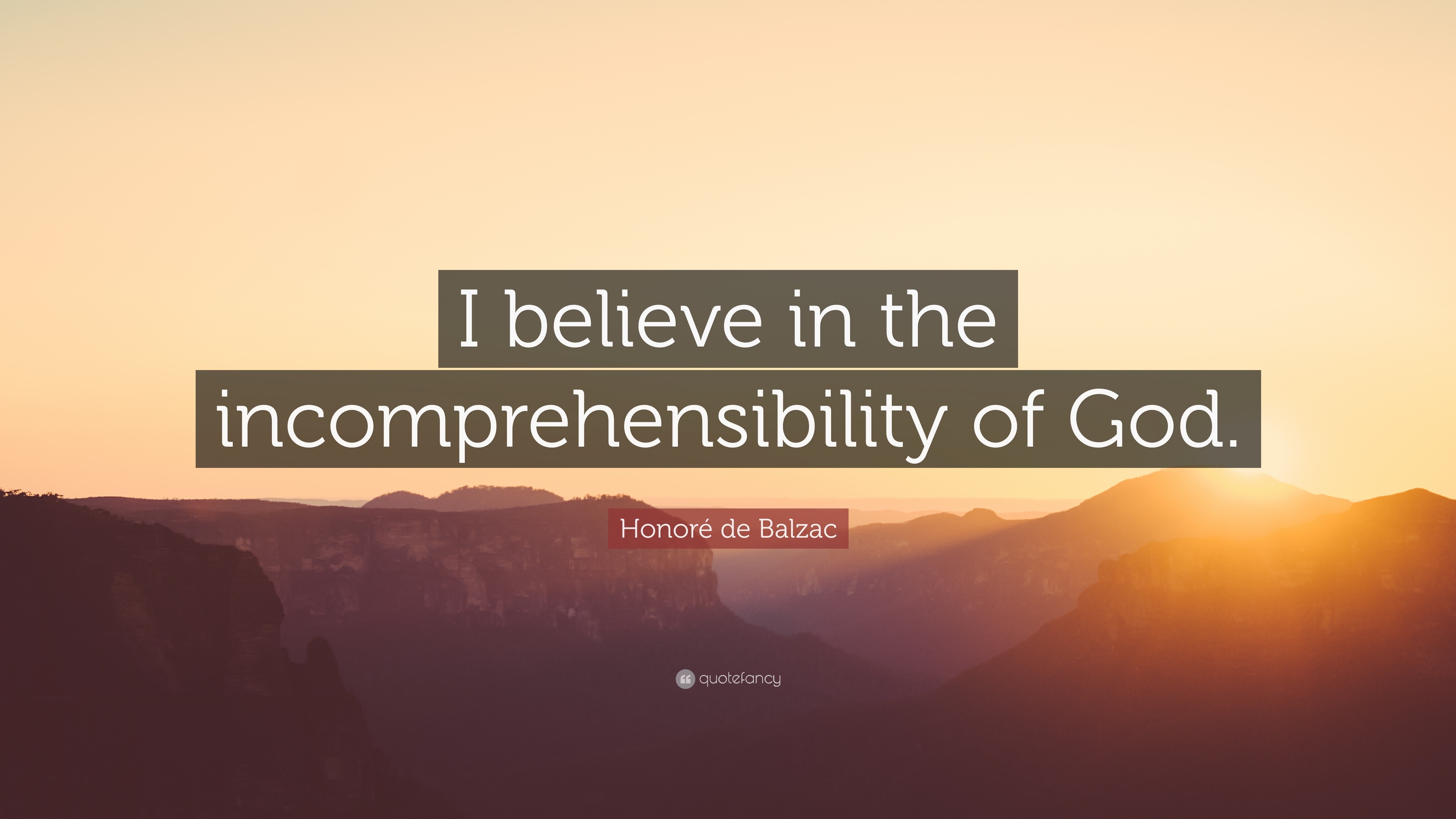 Honoré de Balzac Quote: “I believe in the incomprehensibility of God.”