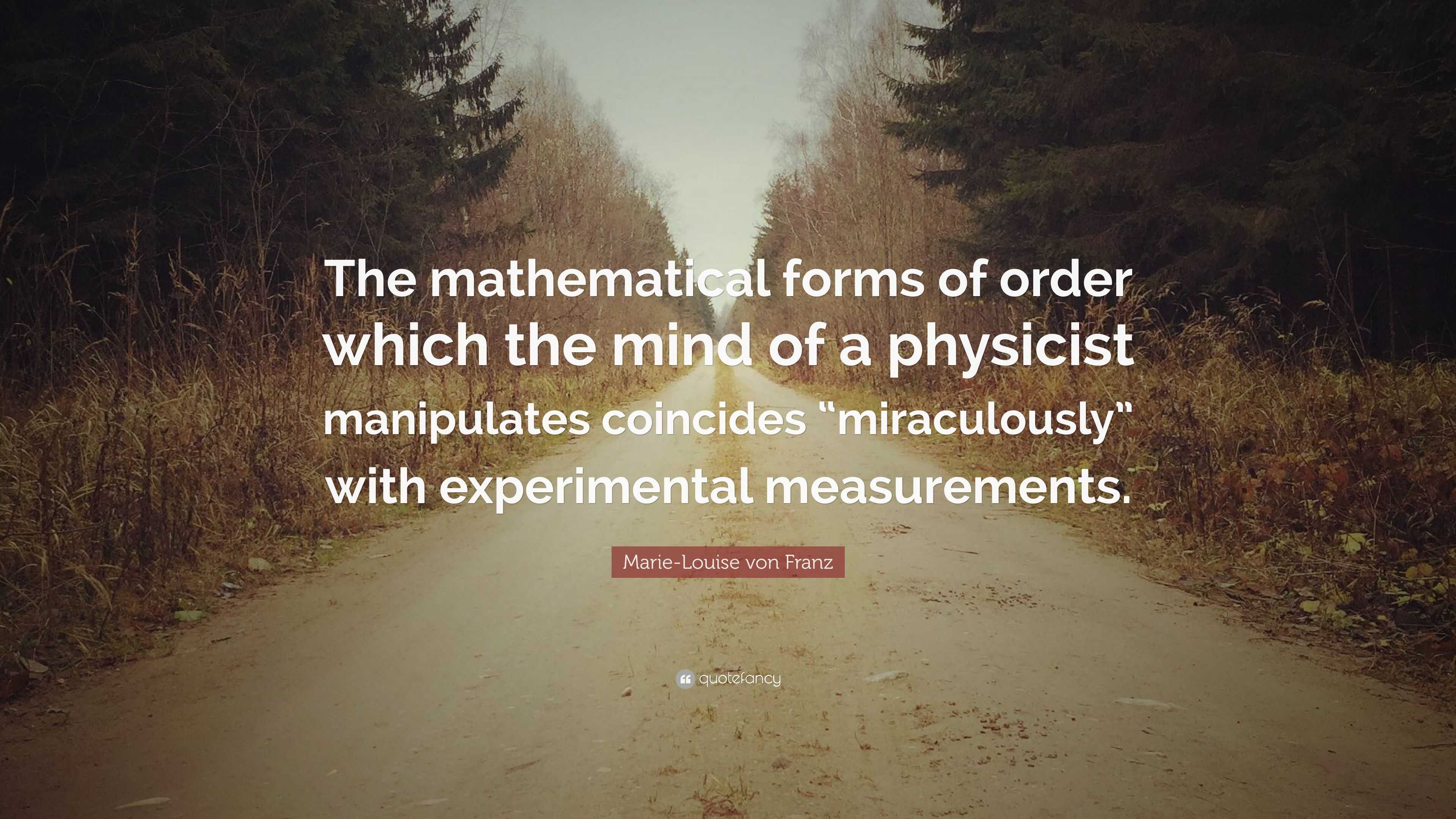 Marie-Louise von Franz Quote: “The mathematical forms of order which ...