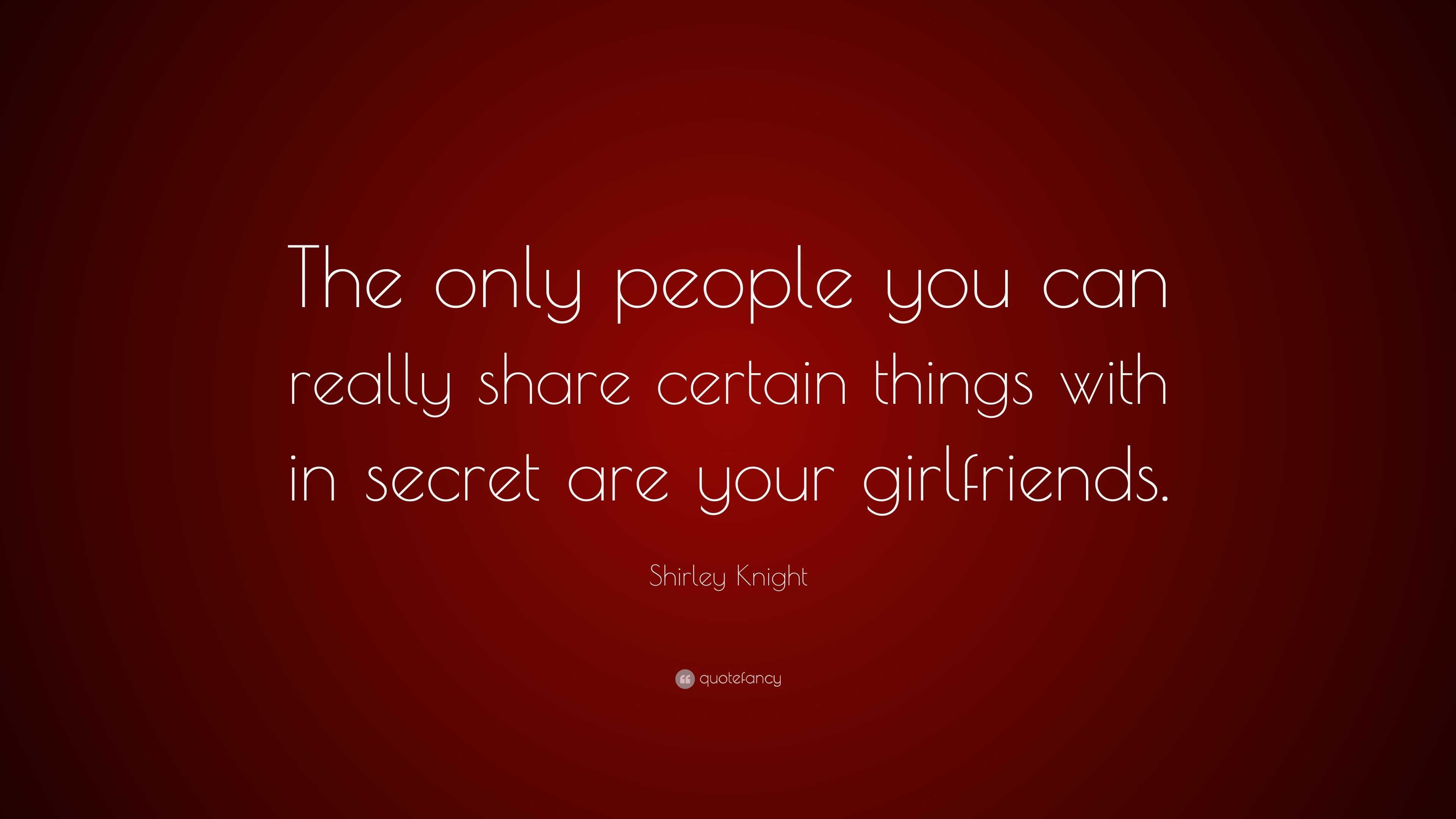 Shirley Knight Quote: “The only people you can really share certain things  with in secret are