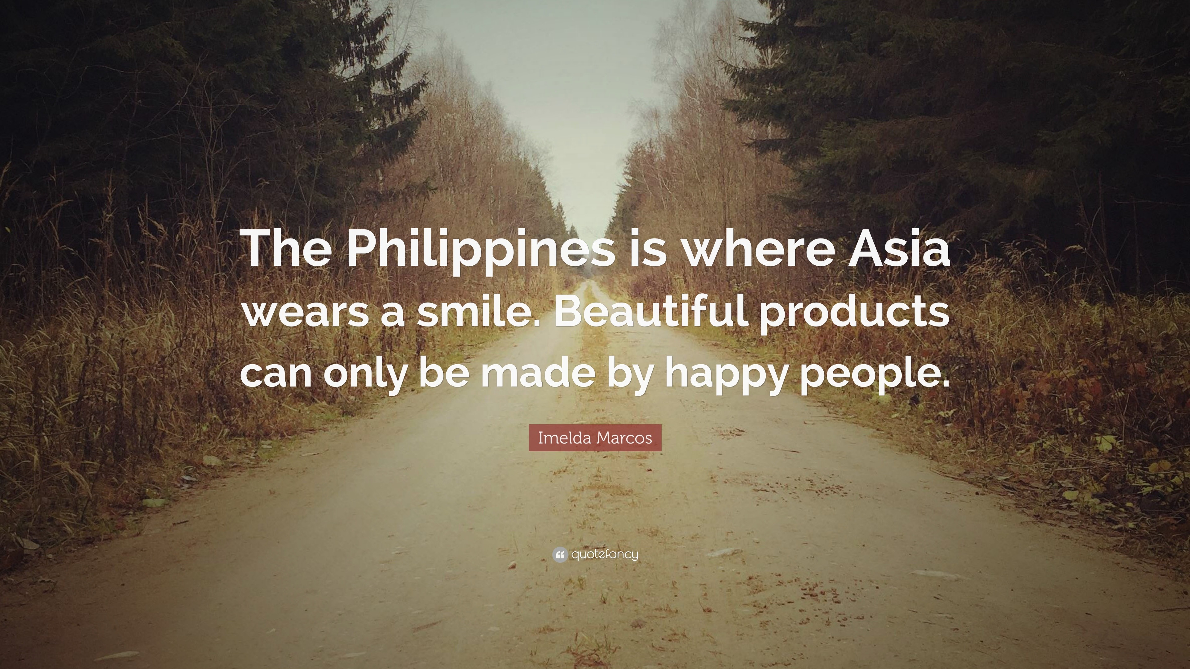 Imelda Marcos Quote: “The Philippines Is Where Asia Wears A Smile ...