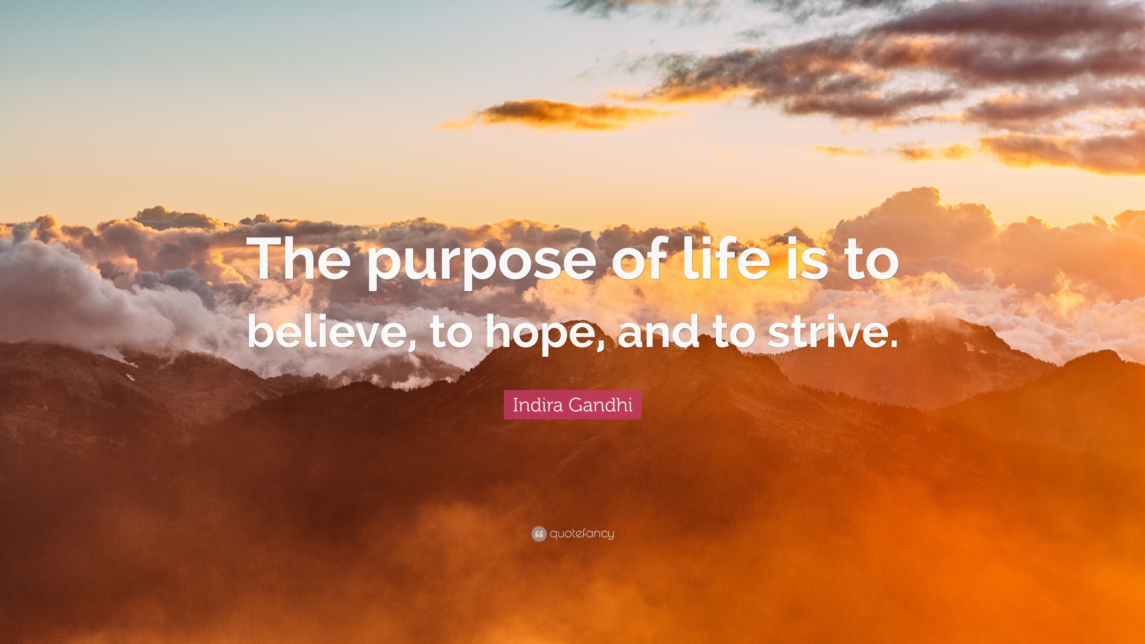 Indira Gandhi Quote: “The purpose of life is to believe, to hope, and ...