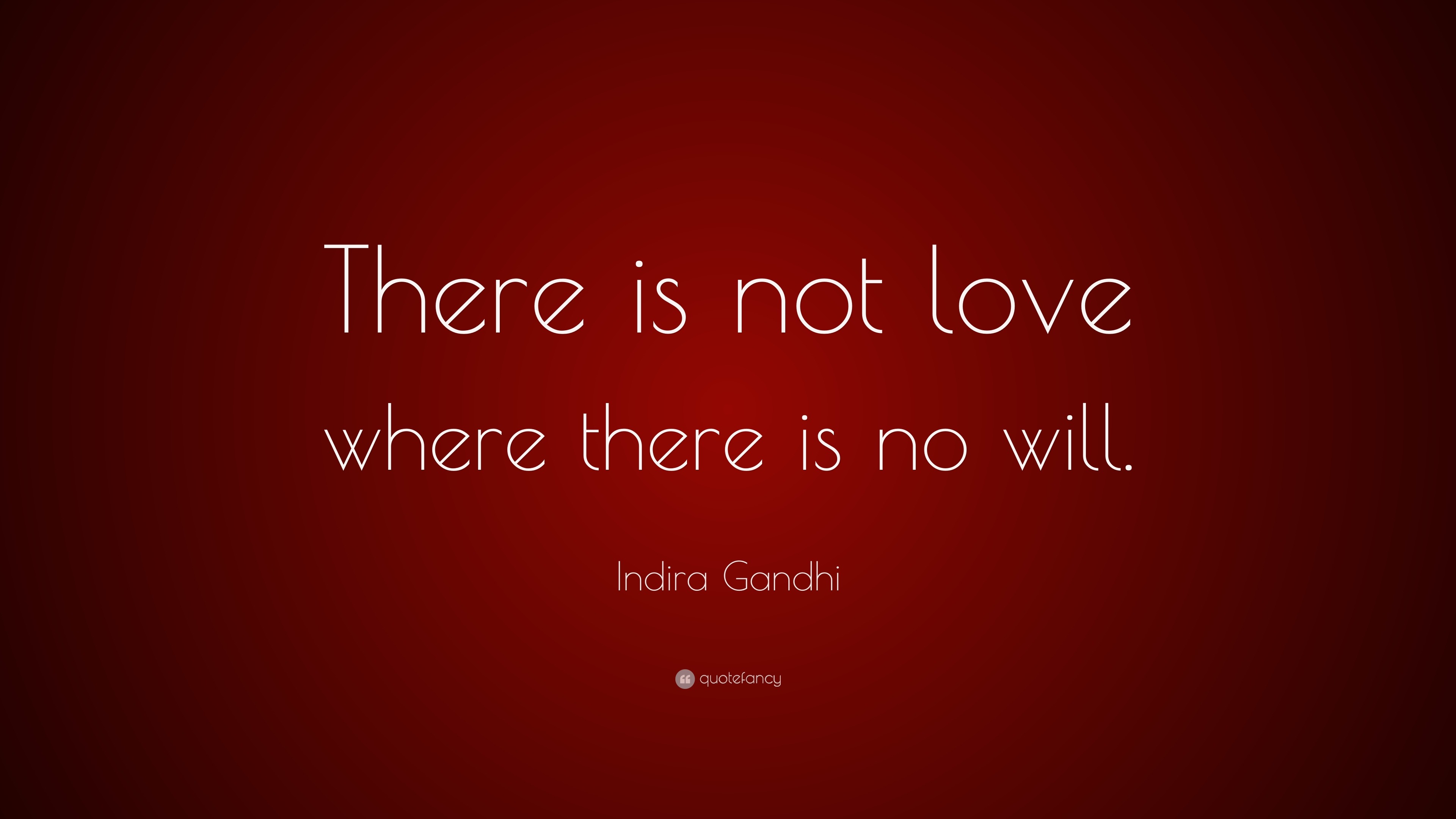 Indira Gandhi Quote: “There is not love where there is no will.”, image size:3840x2160