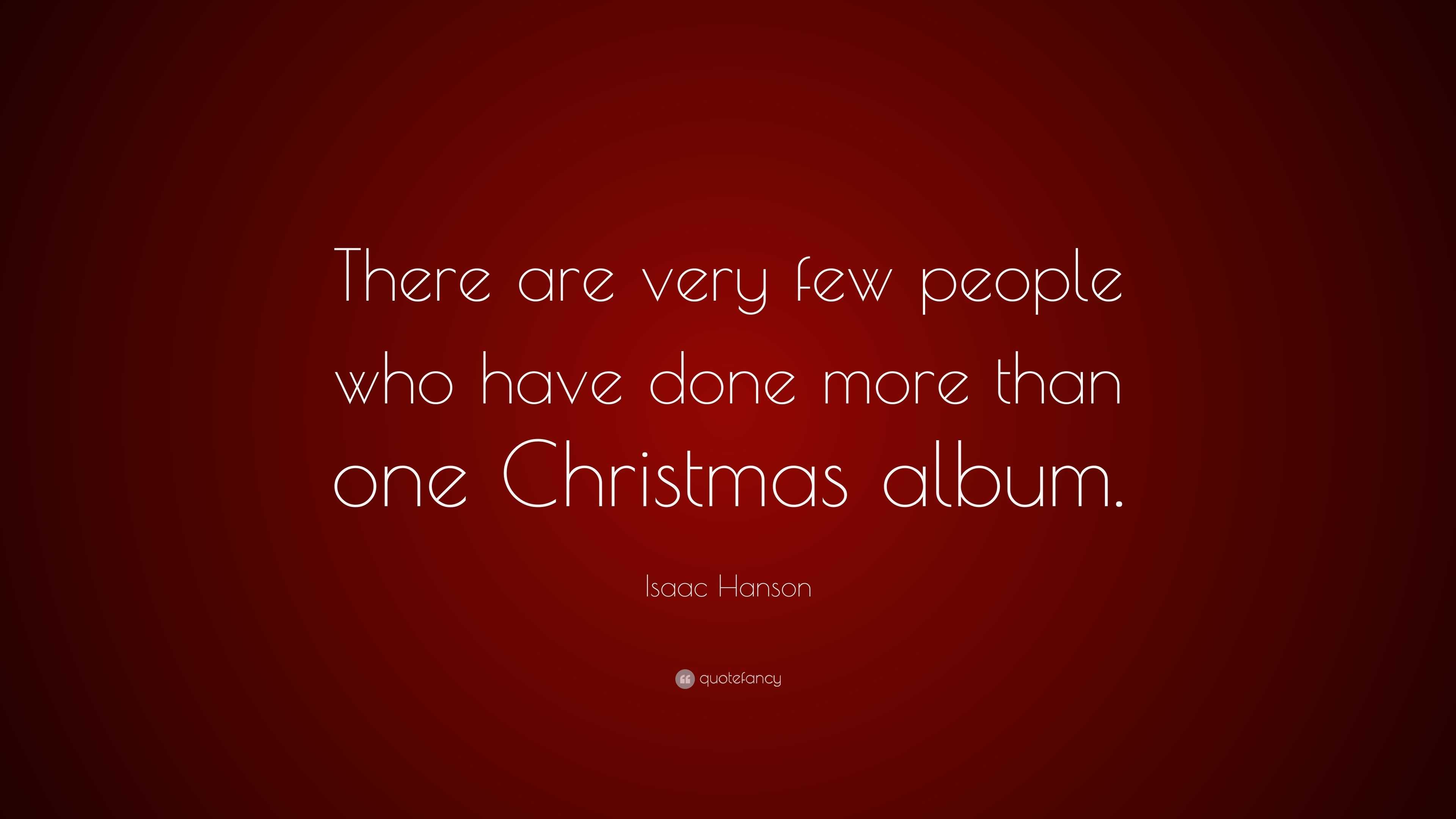 Isaac Hanson Quote: “There are very few people who have done more than ...