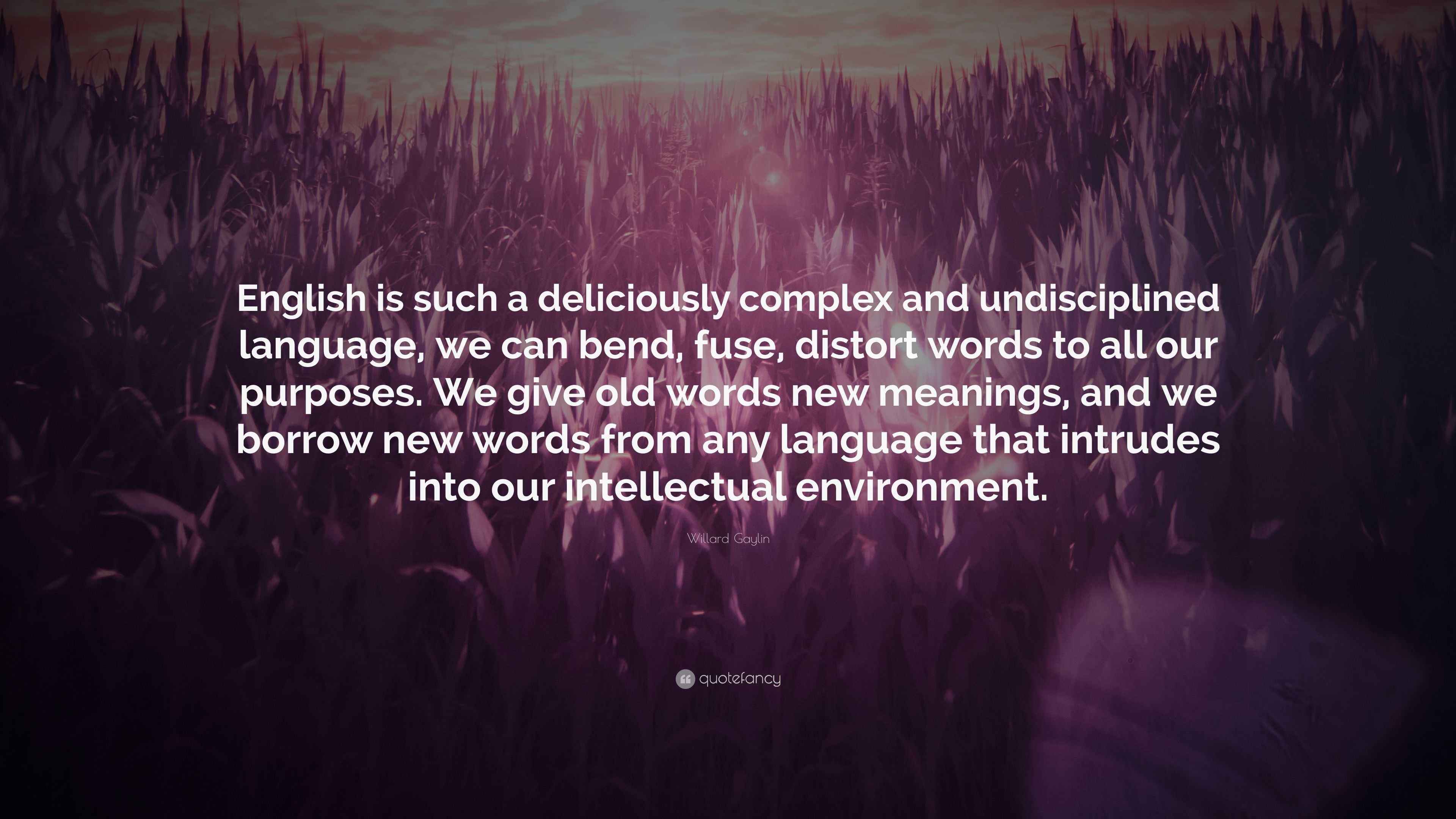 Willard Gaylin Quote “English is such a deliciously complex and