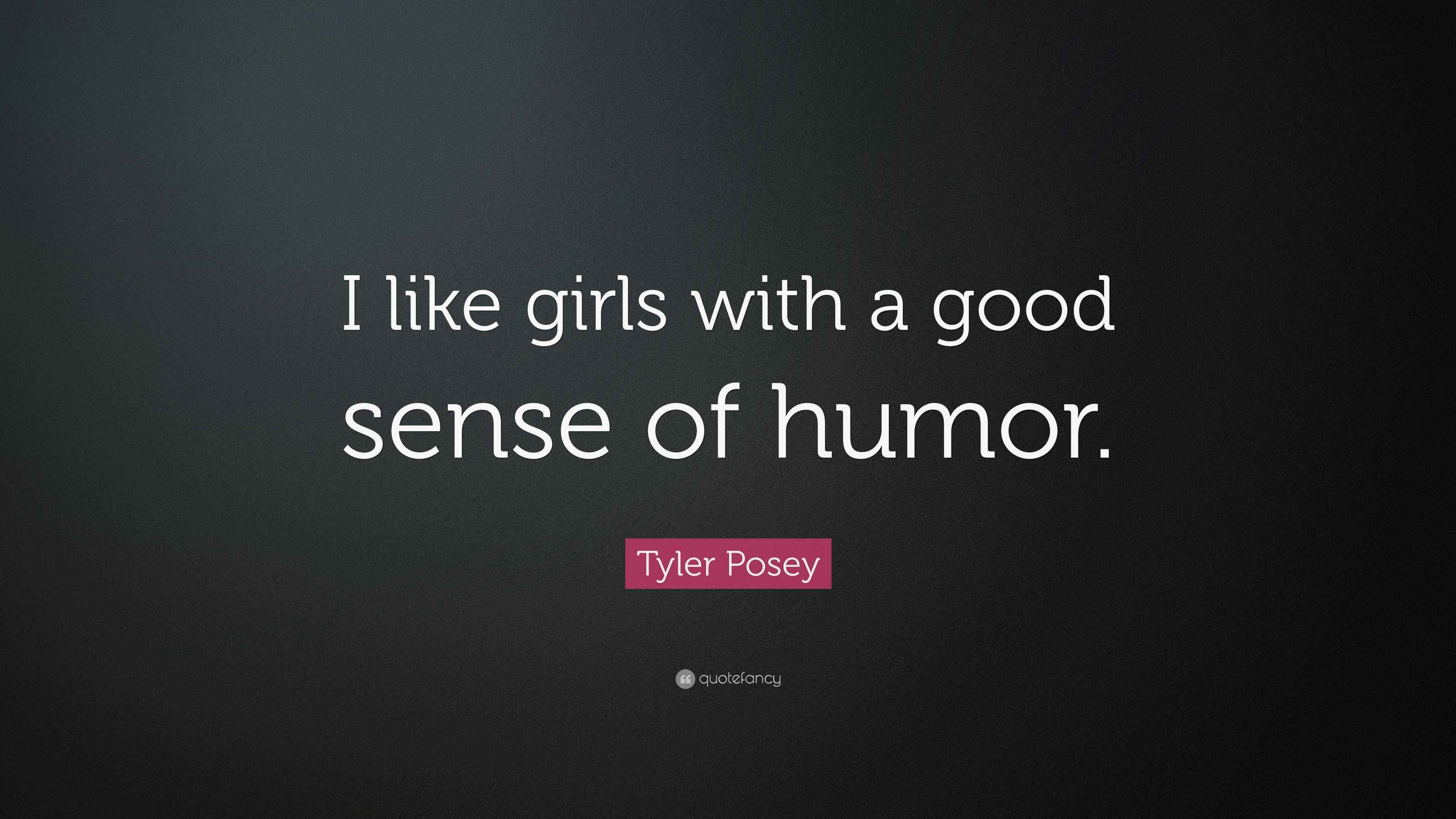 Tyler Posey Quote: “I like girls with a good sense of humor.”