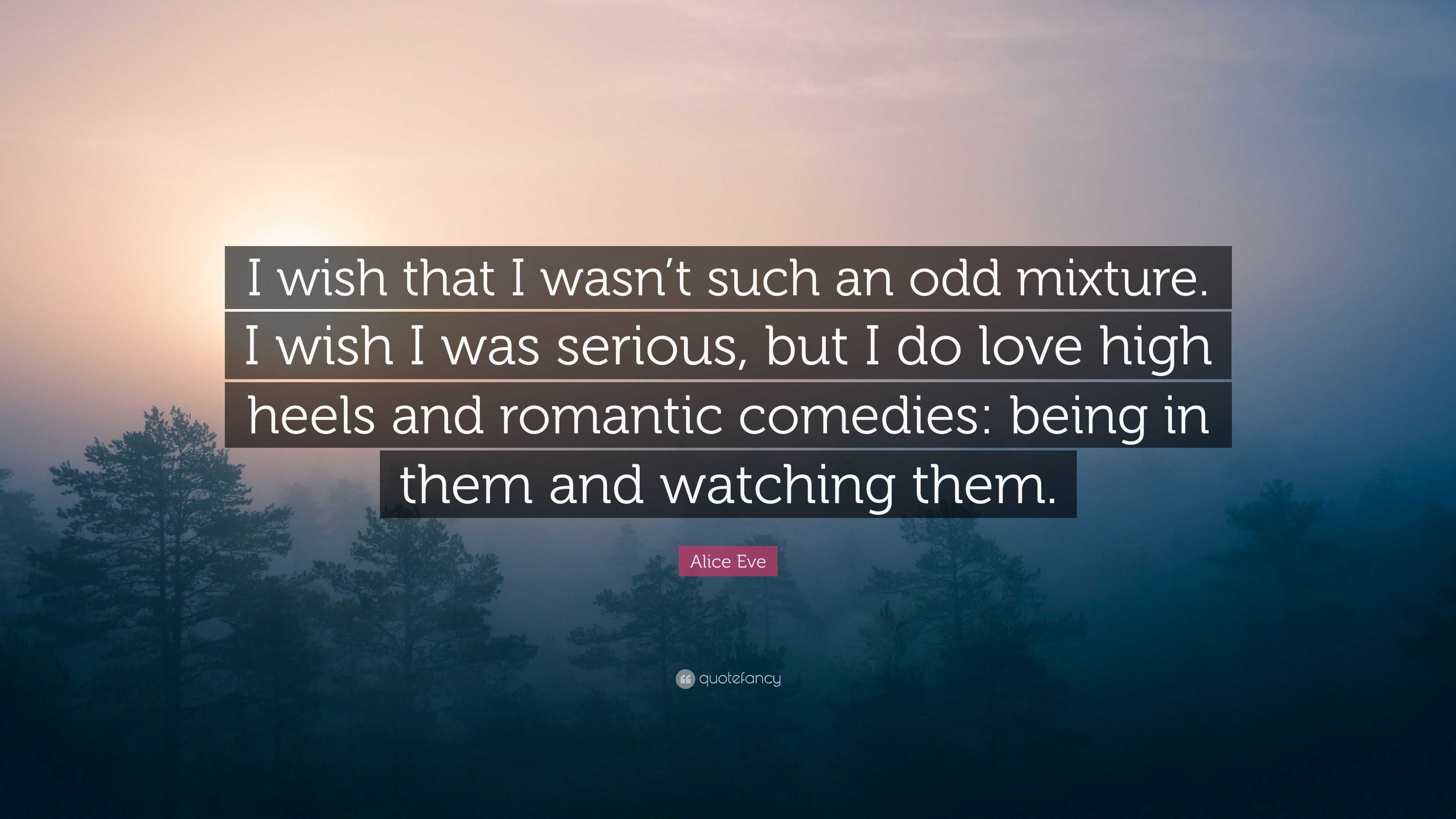 Alice Eve Quote: “I wish that I wasn’t such an odd mixture. I wish I ...