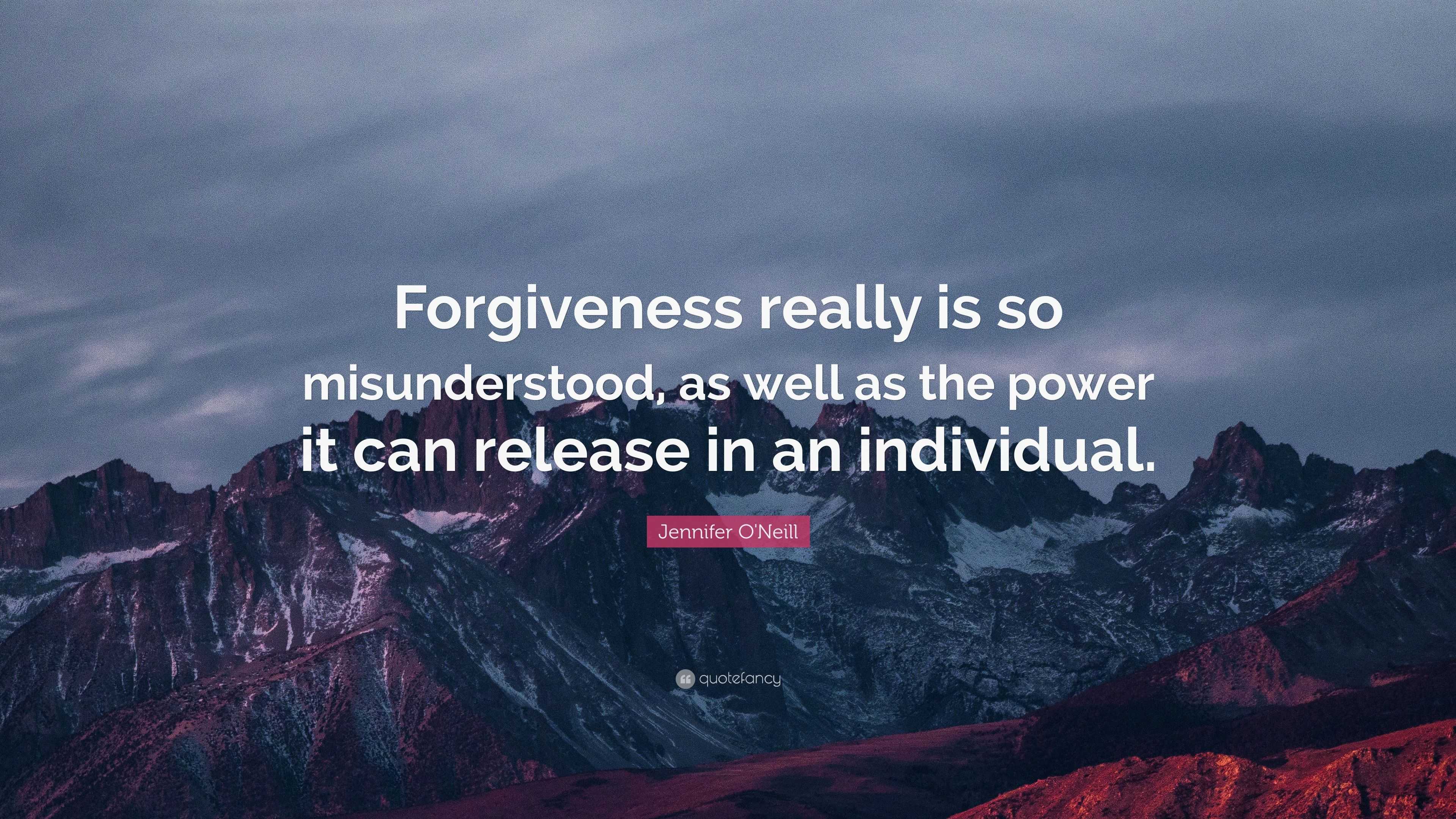 Jennifer O'Neill Quote: “Forgiveness really is so misunderstood, as ...