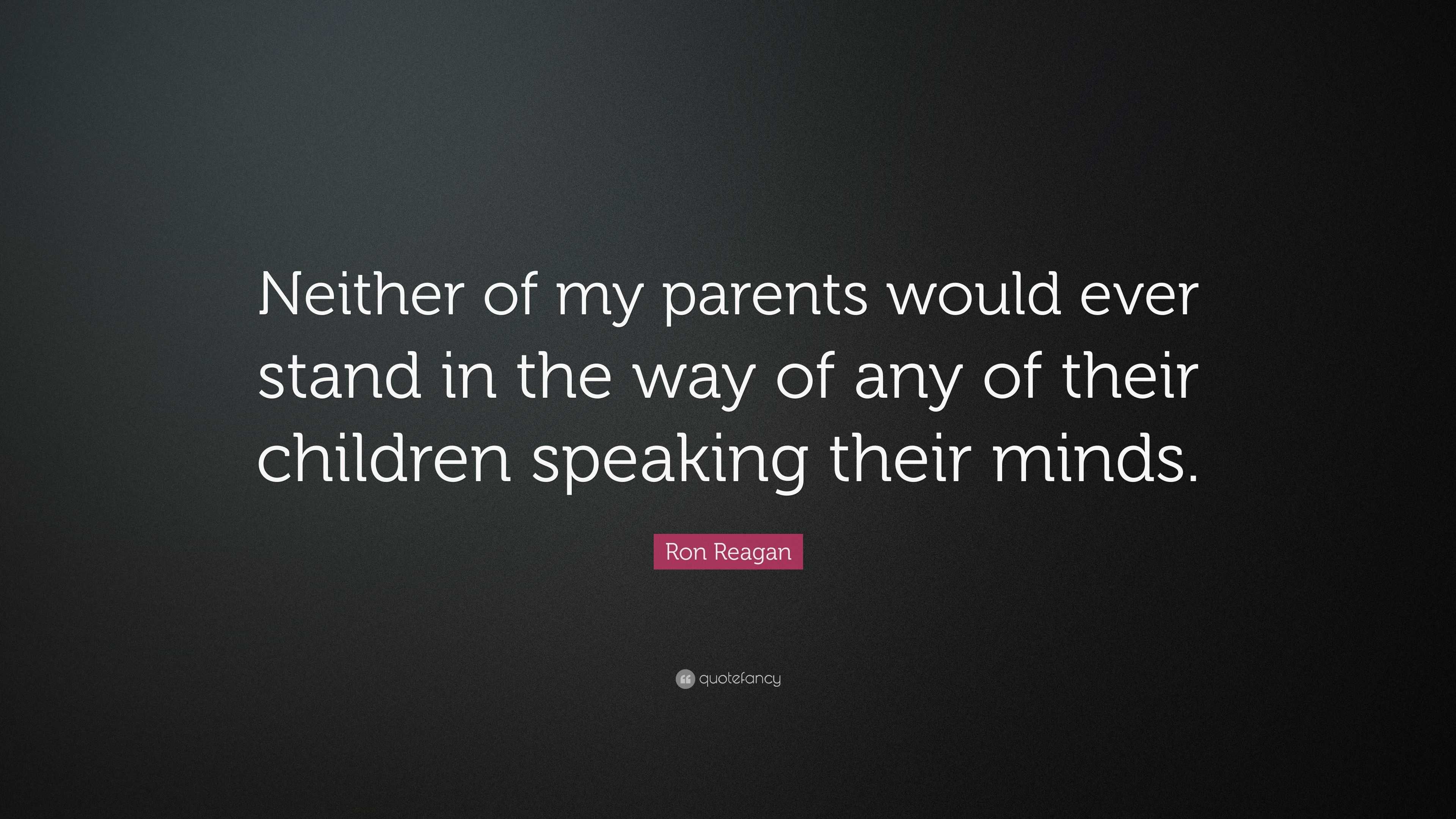 Ron Reagan Quote: “Neither of my parents would ever stand in the way of ...