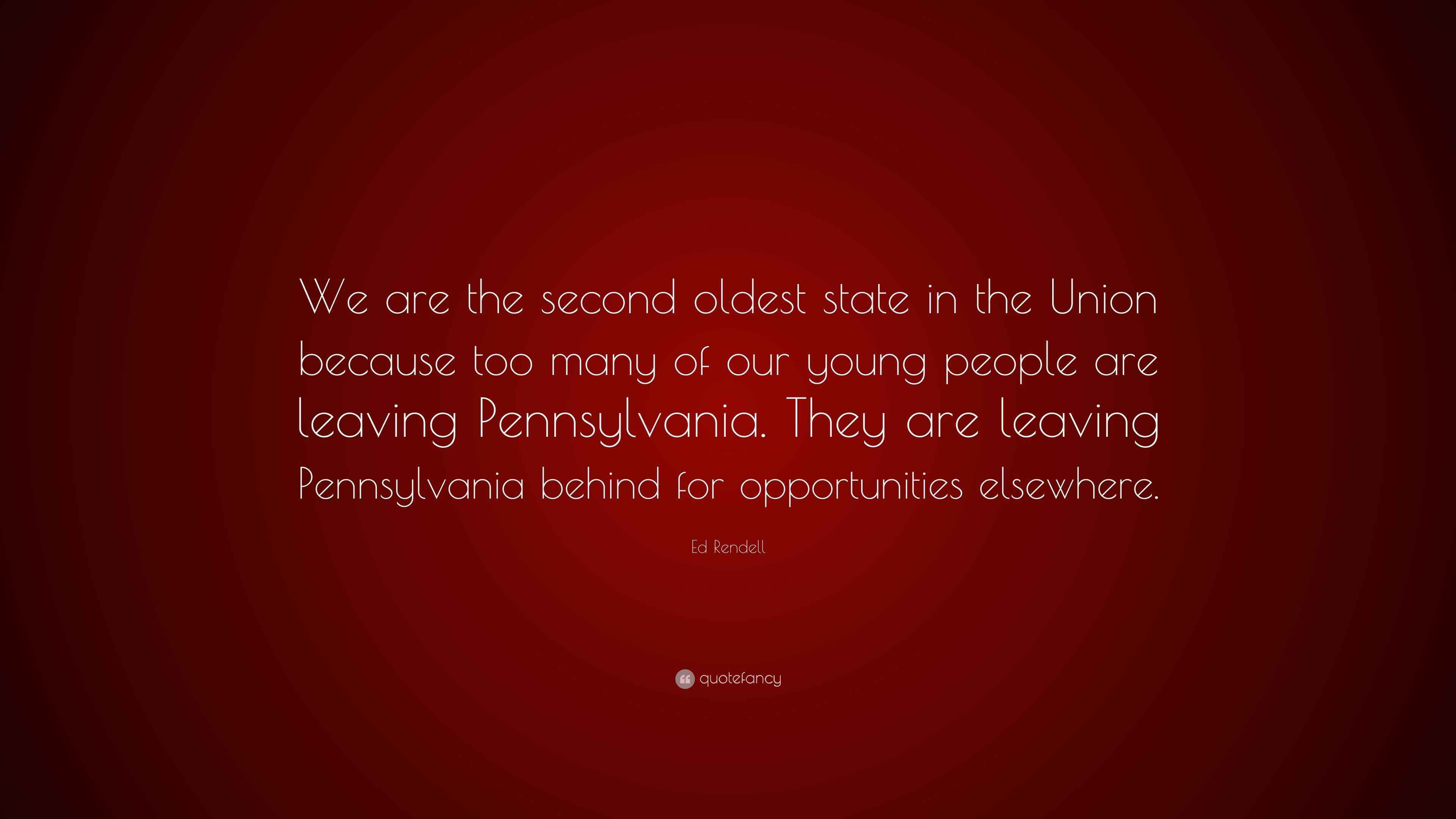Ed Rendell Quote: “We are the second oldest state in the Union because ...