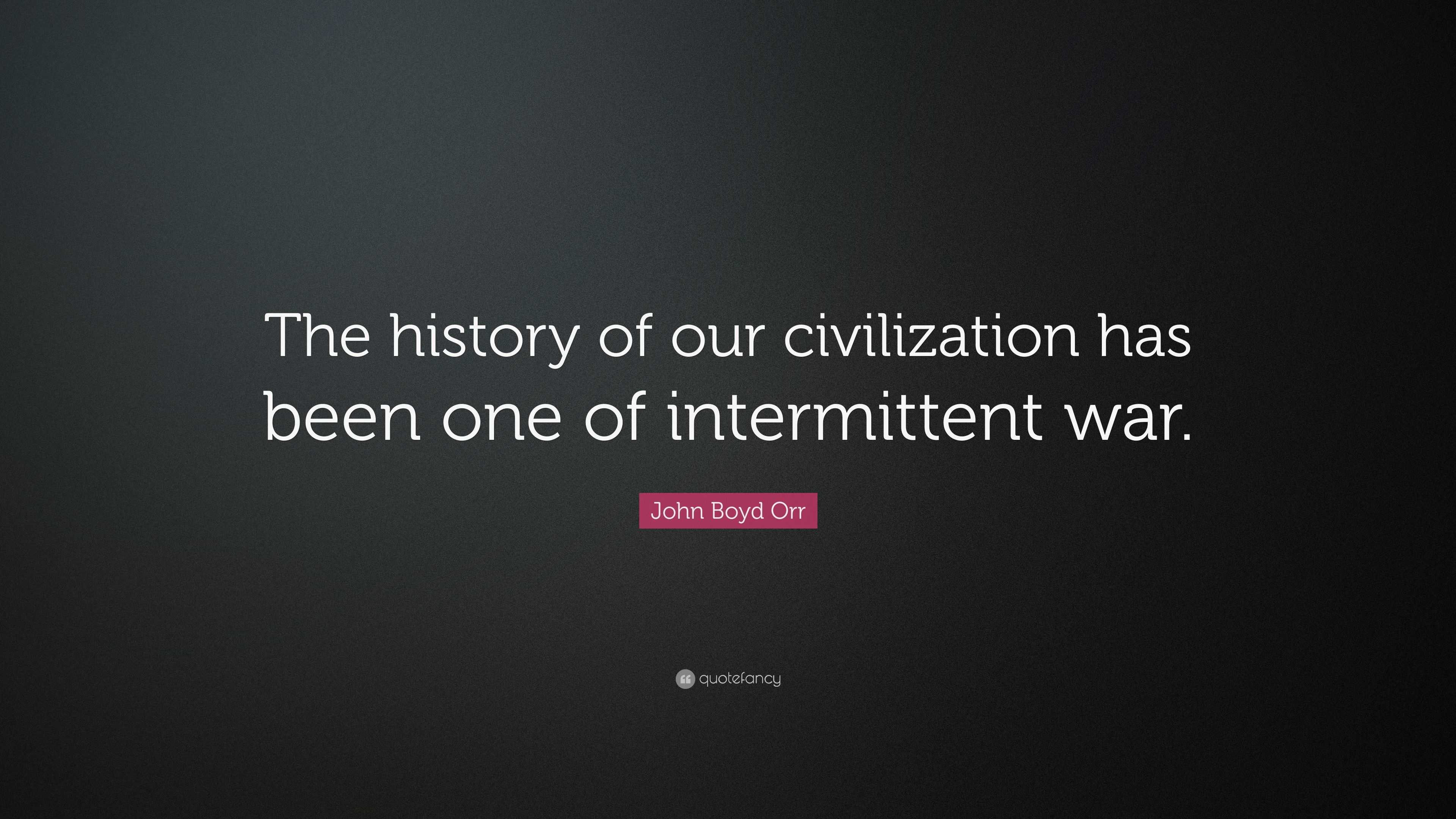 John Boyd Orr Quote: “the History Of Our Civilization Has Been One Of 