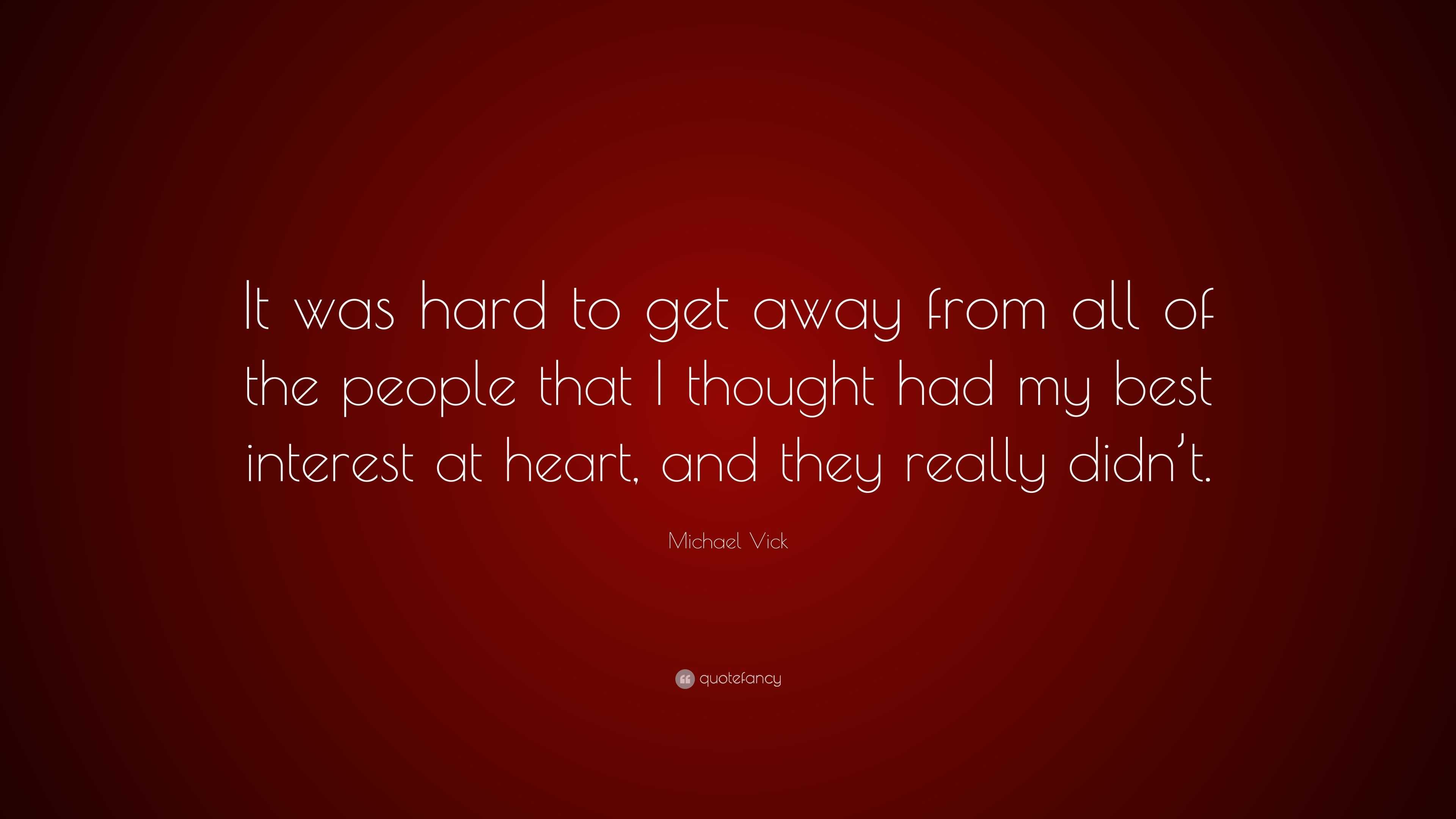 Michael Vick Quote: “it Was Hard To Get Away From All Of The People 