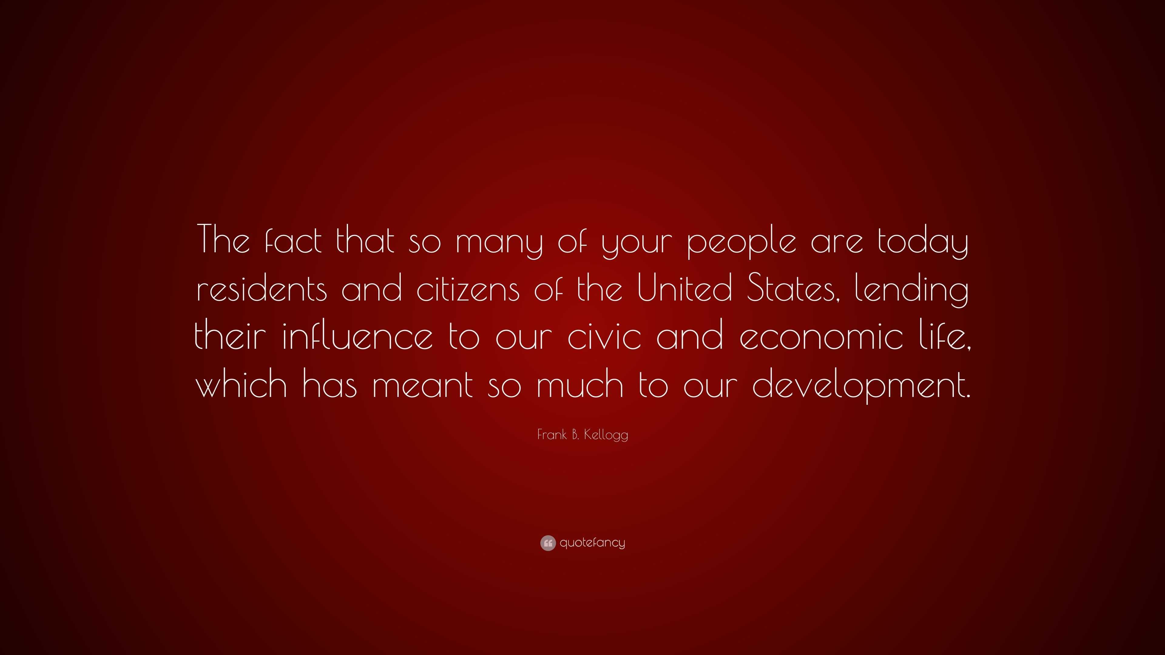 Frank B. Kellogg Quote: “The Fact That So Many Of Your People Are Today ...