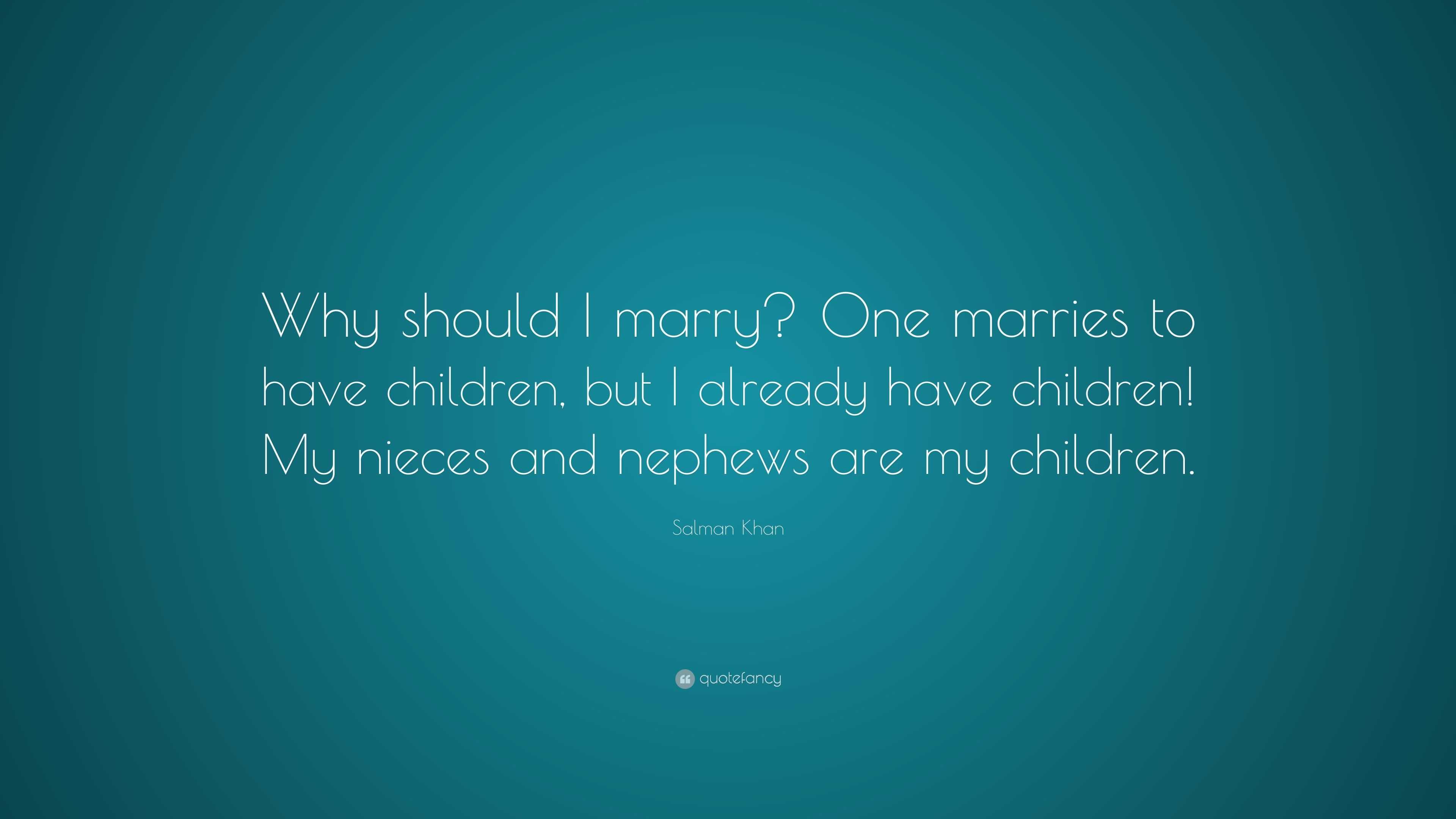 Salman Khan Quote: “Why should I marry? One marries to have children ...