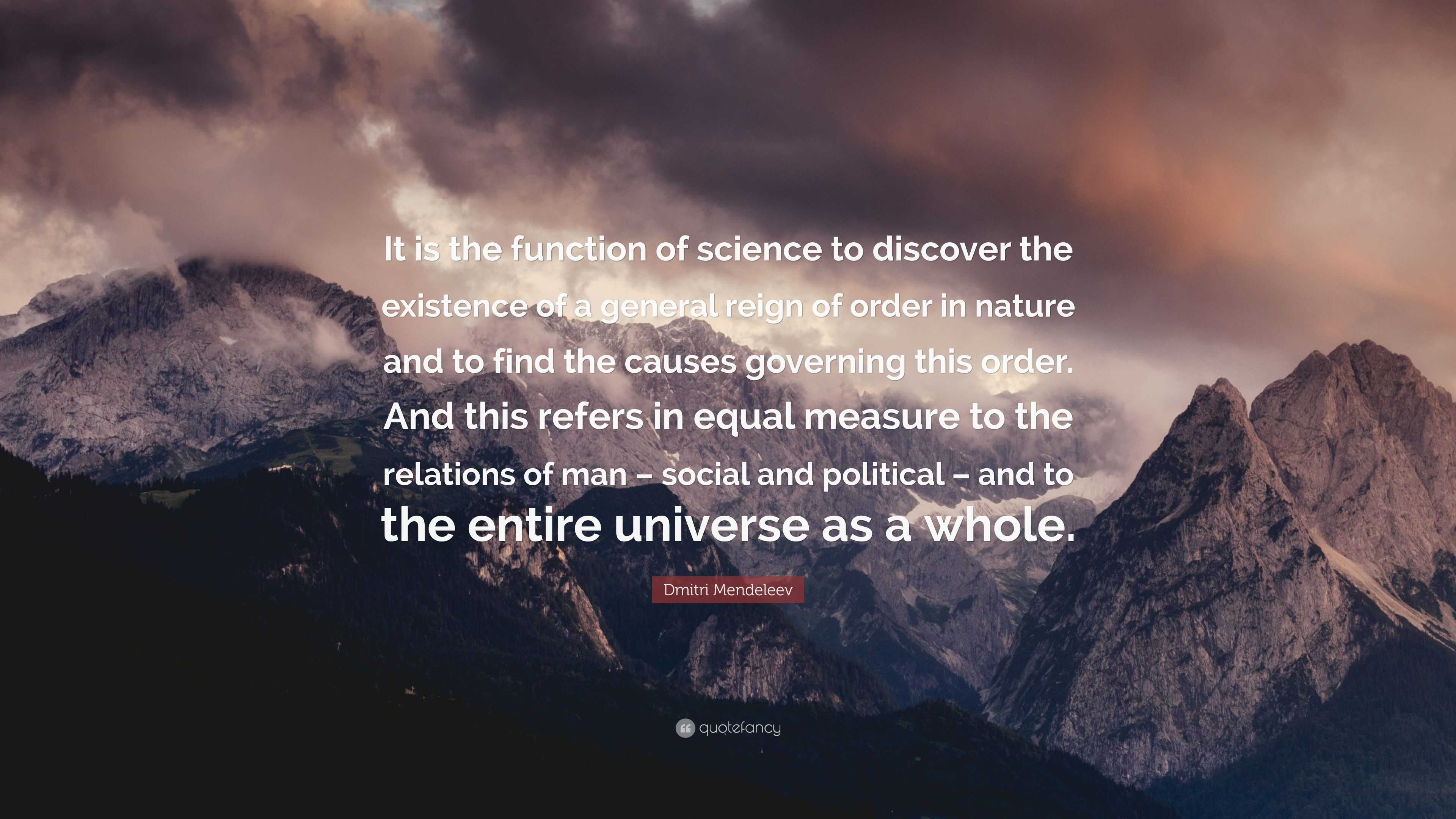 Dmitri Mendeleev Quote: “It is the function of science to discover the ...